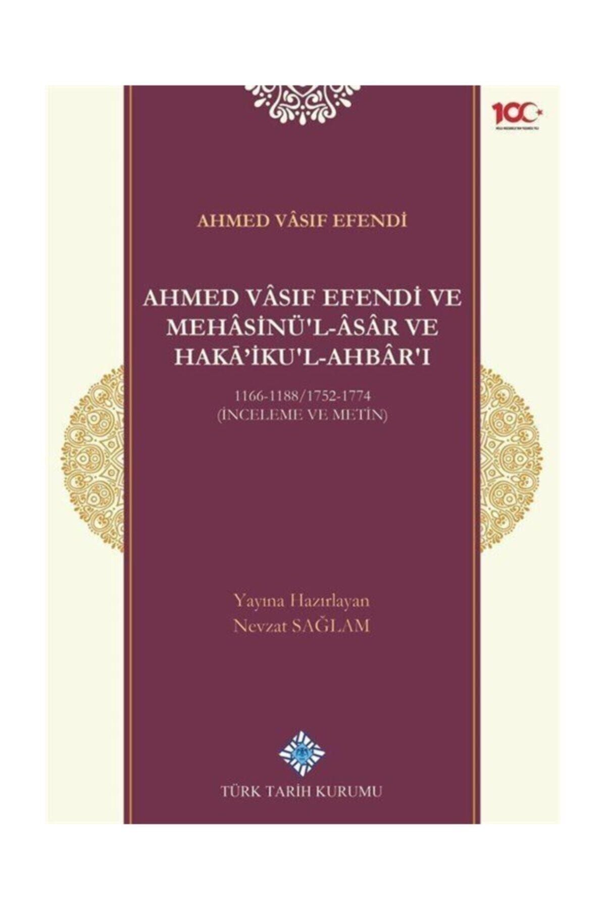 Türk Tarih Kurumu Yayınları Ahmed Vasıf Efendi Ve Mehasinü'l Âsar Ve Haka'ikul-ahbar'ı 1166-1188/1752-1774 (inceleme Ve Meti