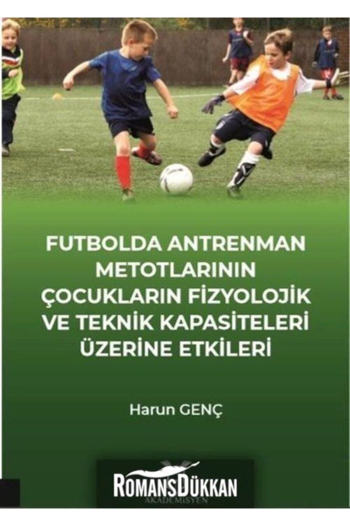 Akademisyen Kitabevi Futbol Antrenman Metotlarının Çocukların Fizyolojik Ve Teknik Kapasiteleri Üzerine Etkileri