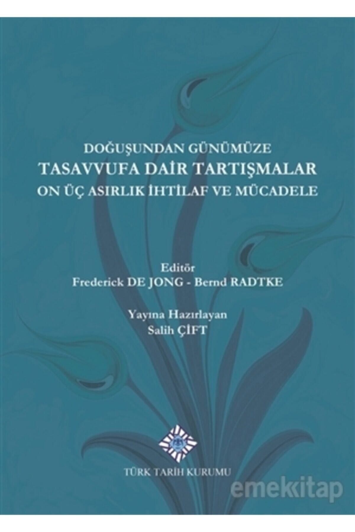 Türk Tarih Kurumu Yayınları Doğuşundan Günümüze Tasavvufa Dair Tartışmalar On Üç Asırlık Ihtilaflar Ve Mücadele