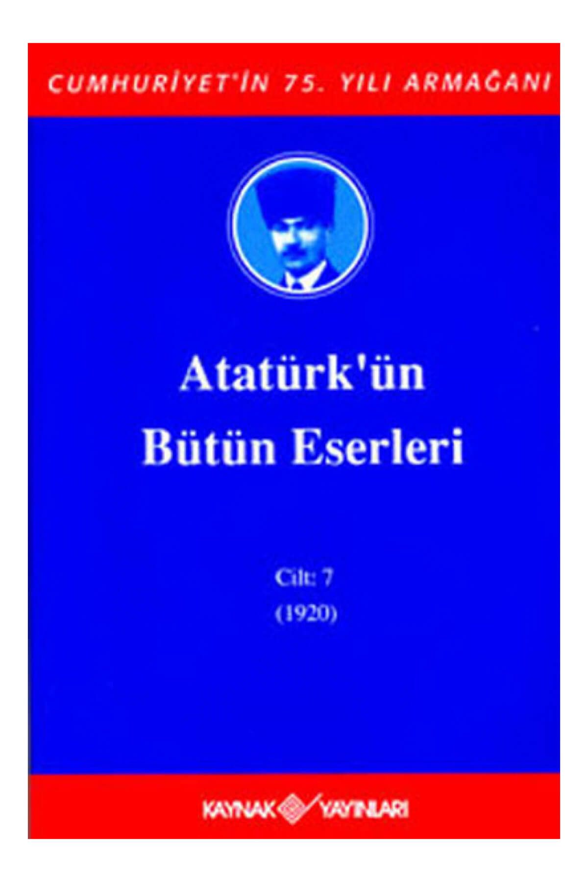 Kaynak Yayınları Atatürk’ün Bütün Eserleri Cilt: 7 (1920) - Mustafa Kemal Atatürk
