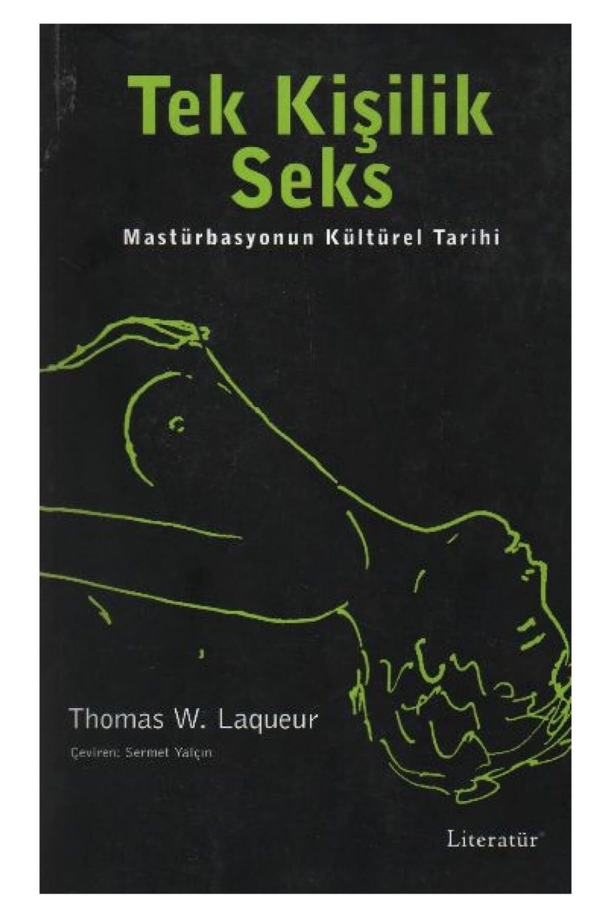 Genel Markalar Tek Kişilik Seks Masturbasyonun Kültürel Tarihi - Thomas W. Laqueur