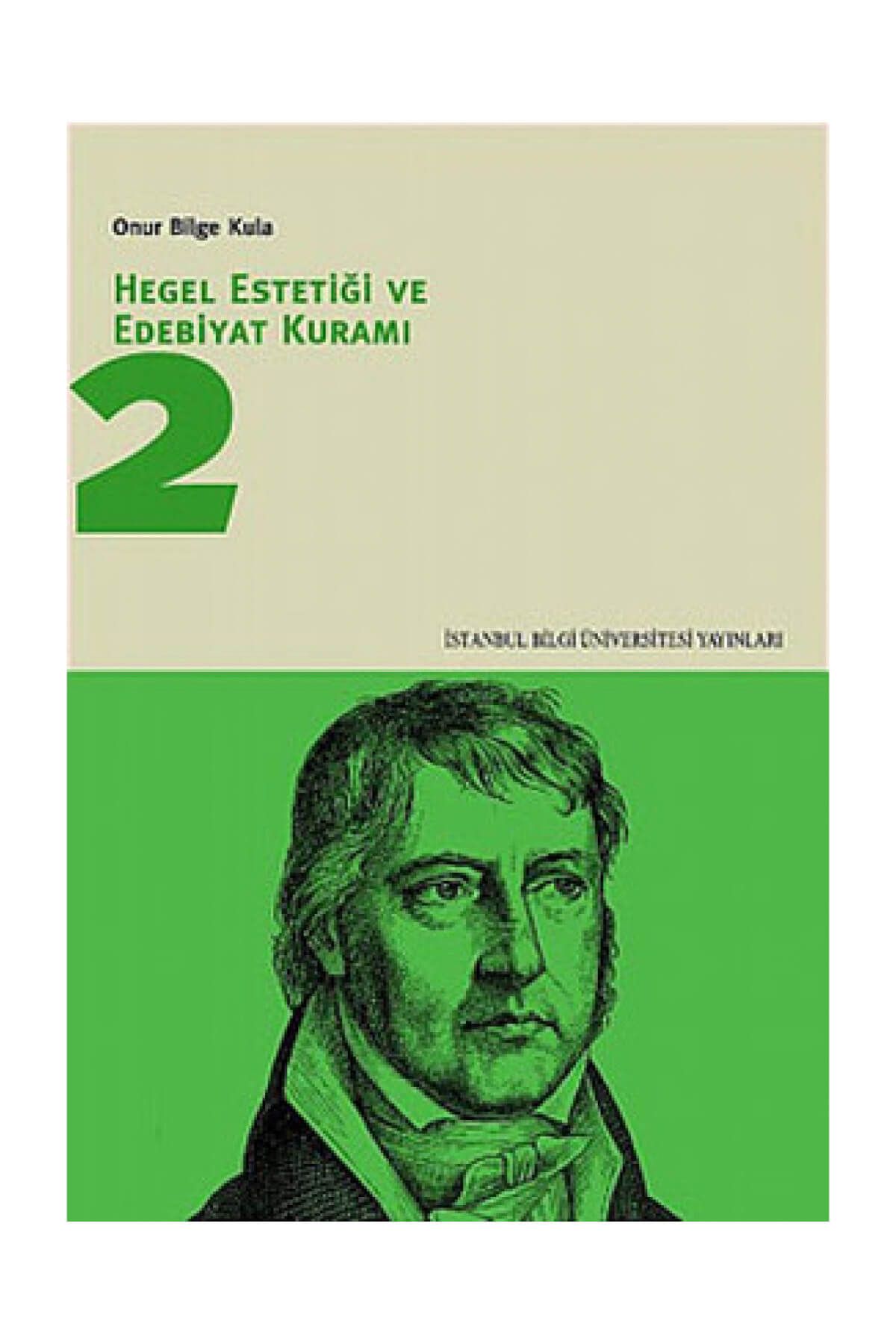 İstanbul Bilgi Üniversitesi Yayınları Hegel Estetiği Ve Edebiyat Kuramı 2 - - Onur Bilge Kula Kitabı
