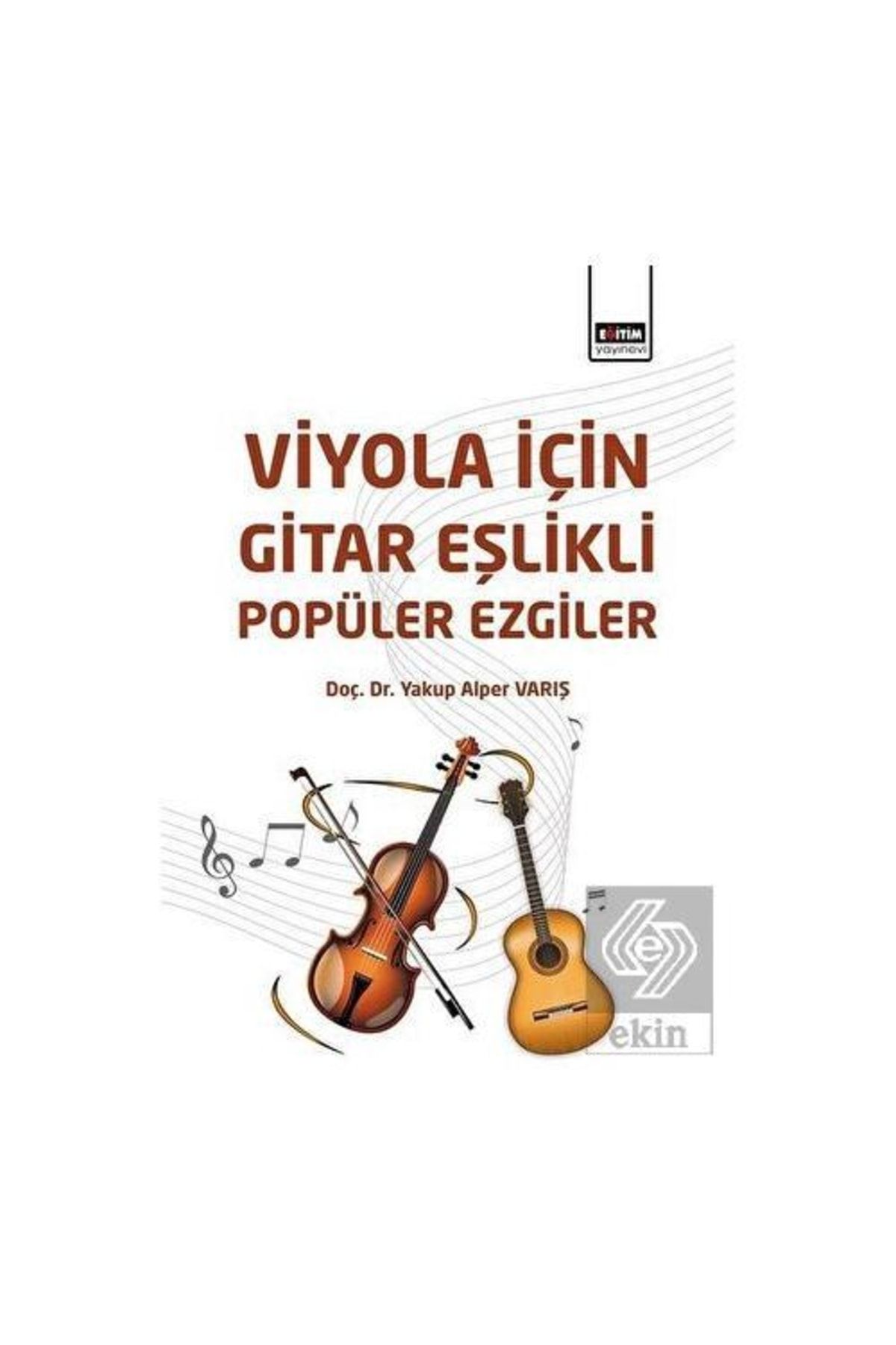 Eğitim Yayınevi Viyola Için Gitar Eşlikli Popüler Ezgiler - (yakup Alper Varış / Eğitim Kitabevi Yayınları)