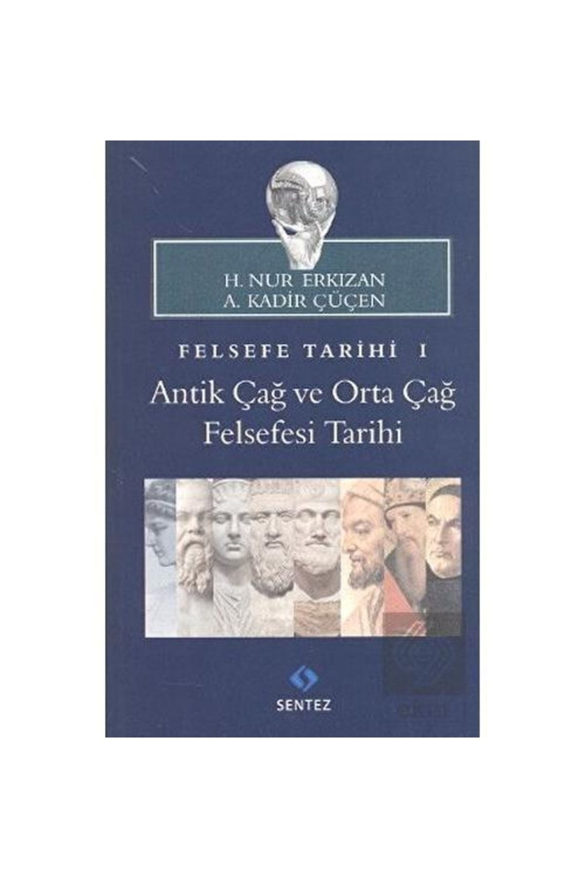 Sentez Yayınları Felsefe Tarihi 1 - A. Kadir Çüçen 9786055790417