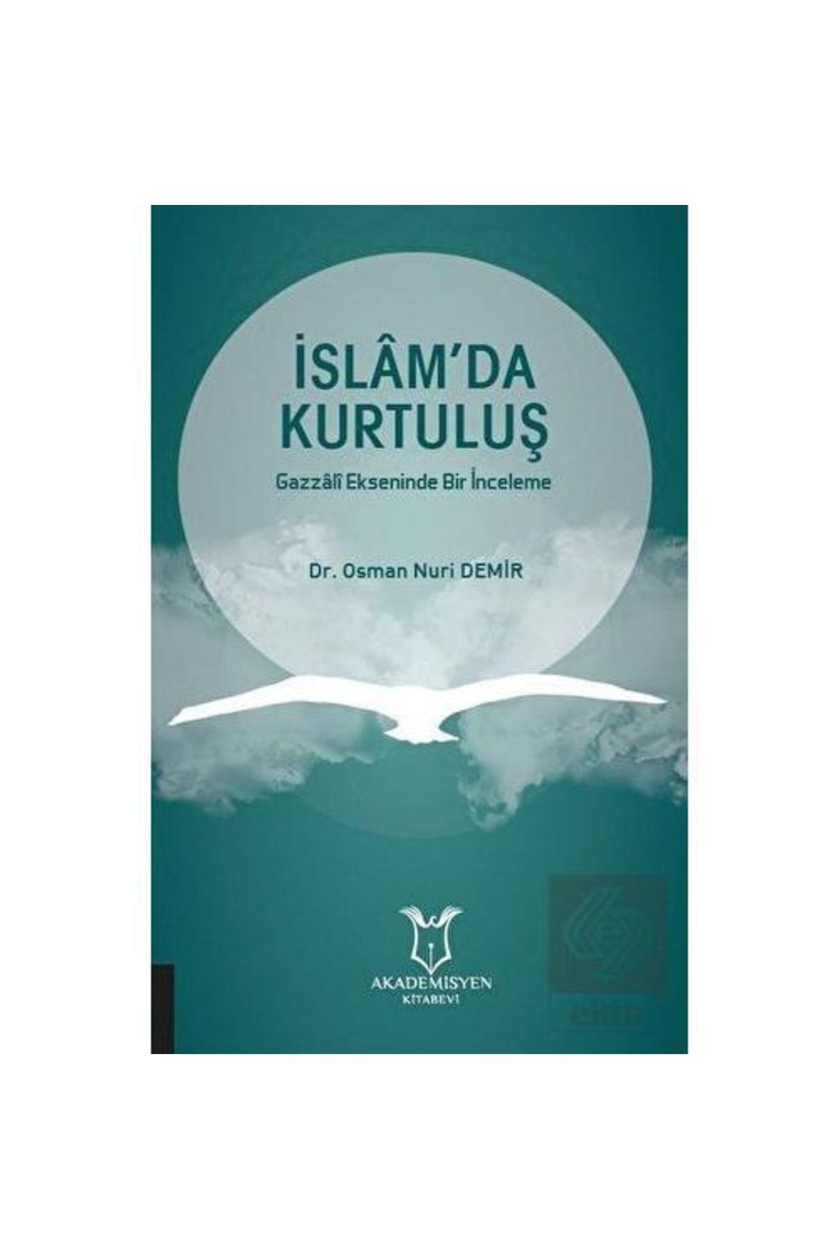 Akademisyen Kitabevi Islam'da Kurtuluş Gazzali Ekseninde Bir Inceleme
