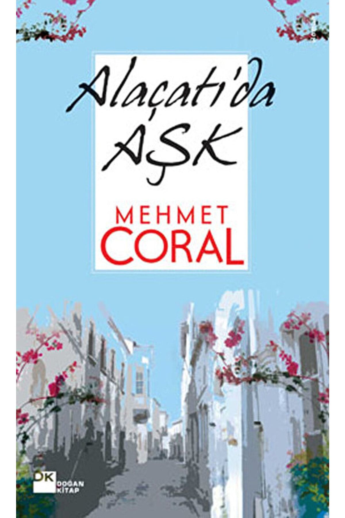 Doğan Kitap Alaçatı’da Aşk / Mehmet Coral / / 9786051112206