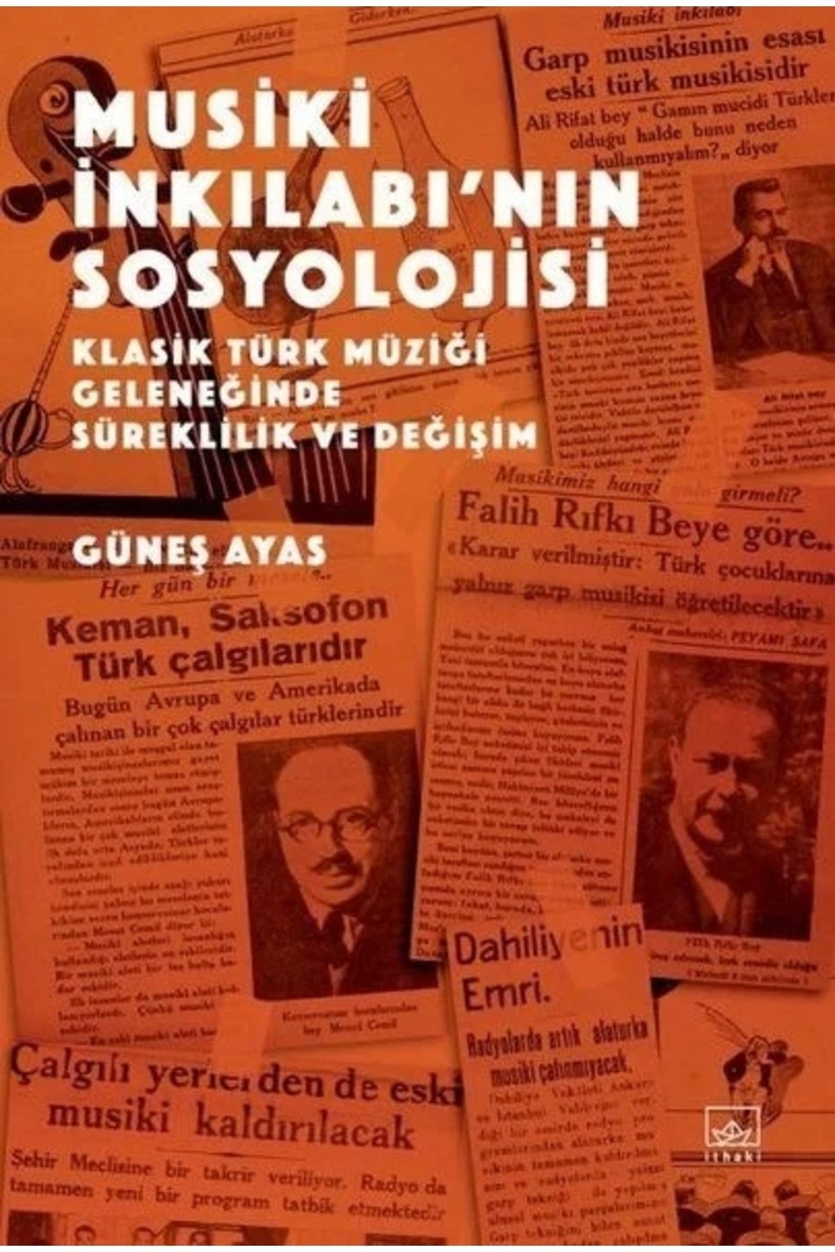 İthaki Yayınları Musiki Inkılabı’nın Sosyolojisi - Klasik Türk Müziği Geleneğinde Süreklilik  Değişim  Güneş Ayas