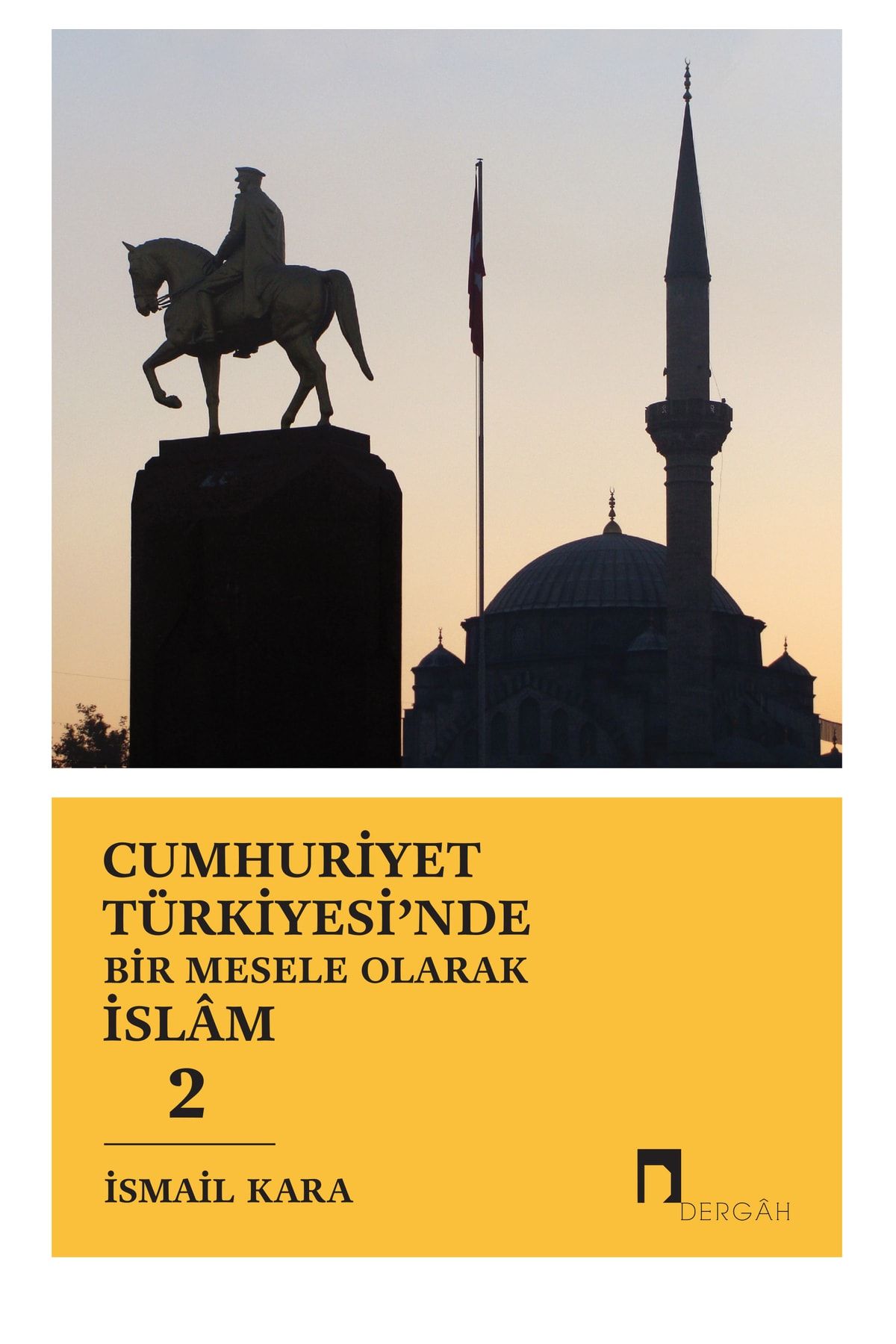 Dergah Yayınları Cumhuriyet Türkiyesi'nde Bir Mesele Olarak Islam 2. Cilt / Ismail Kara /