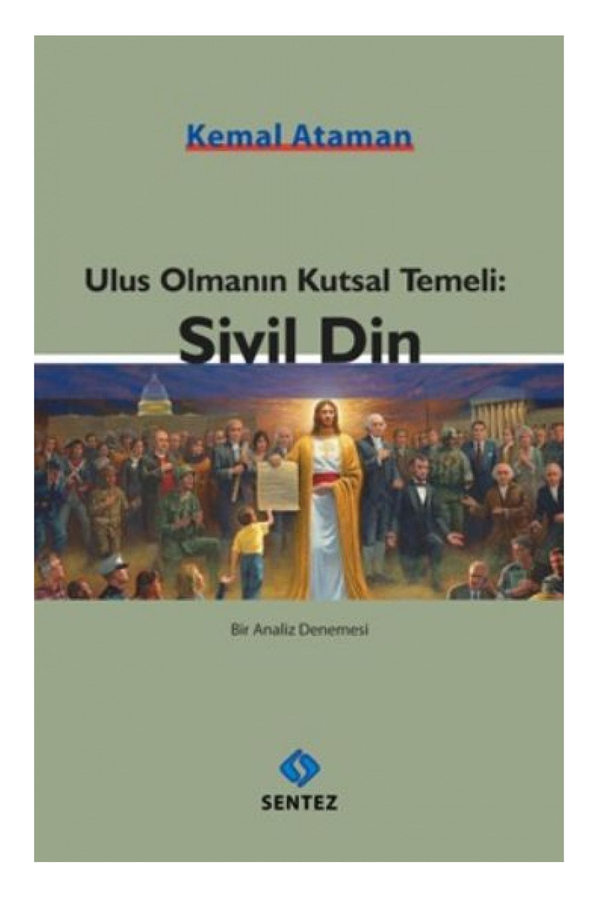 Sentez Yayınları Ulus Olmanın Kutsal Temeli: Sivil Din