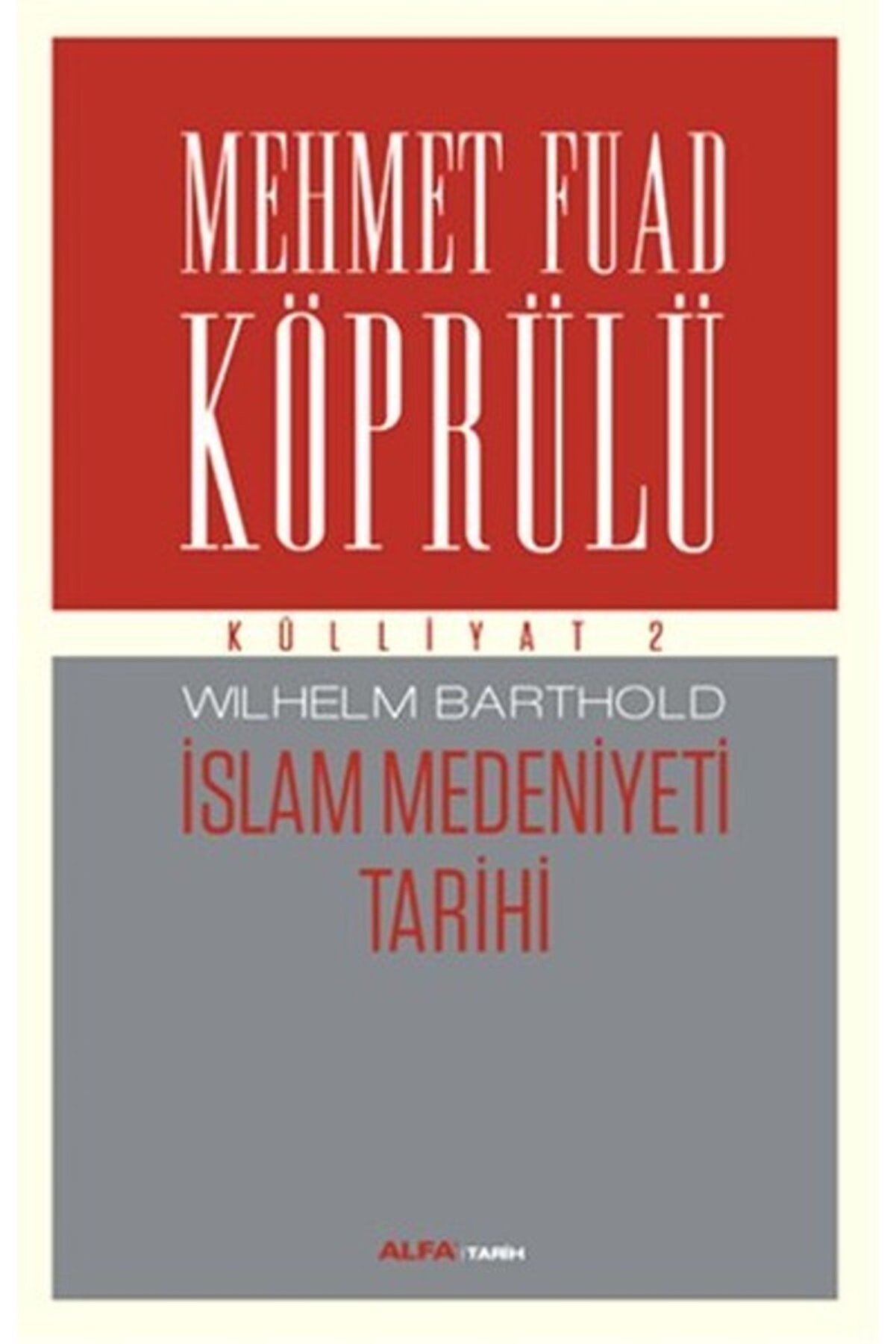 Alfa Yayınları Mehmet Fuad Köprülü Külliyatı 2 - İslam Medeniyeti Tarihi