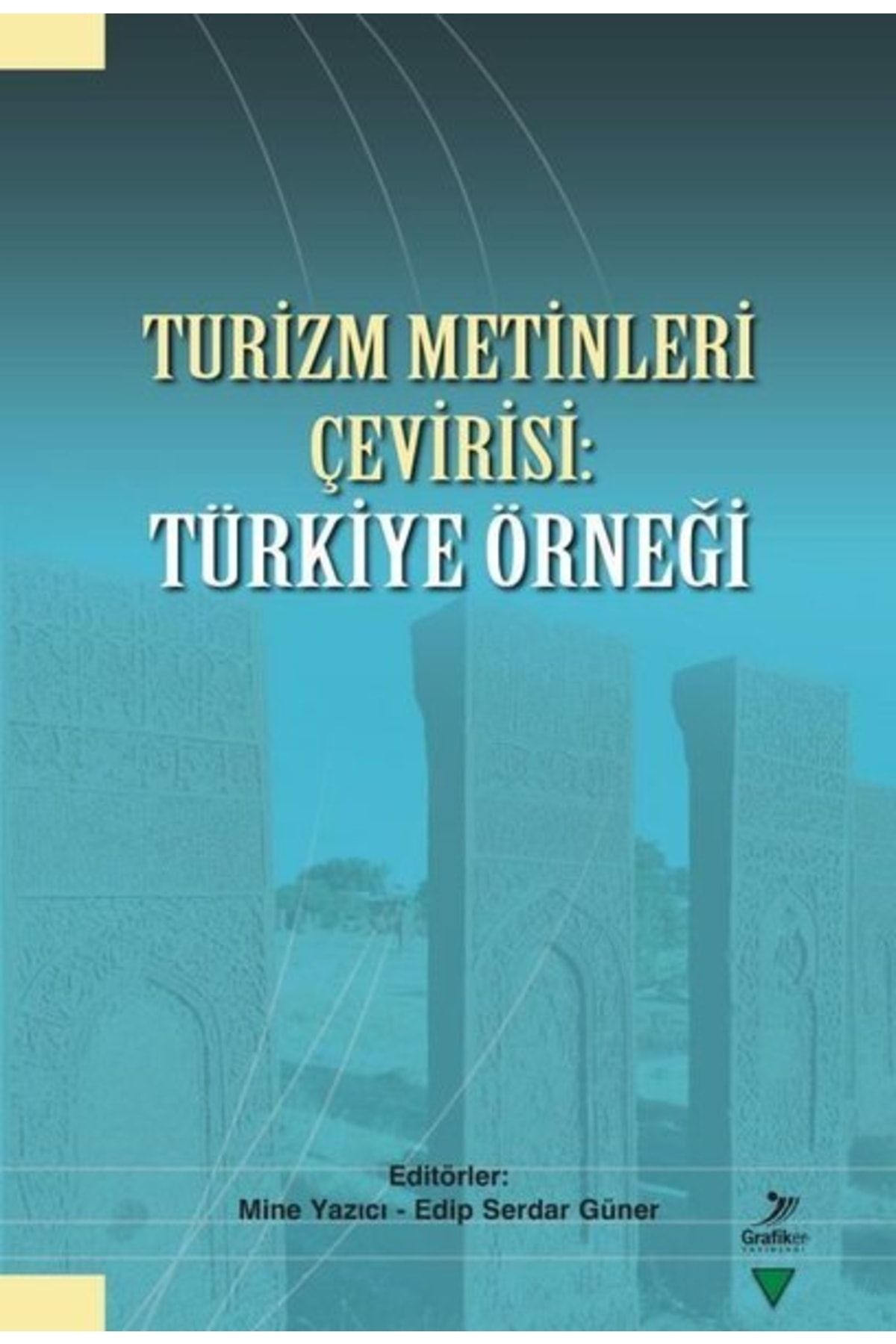 Grafiker Yayınları Turizm Metinleri Çevirisi: Türkiye Örneği / Kolektif / / 9786257305983