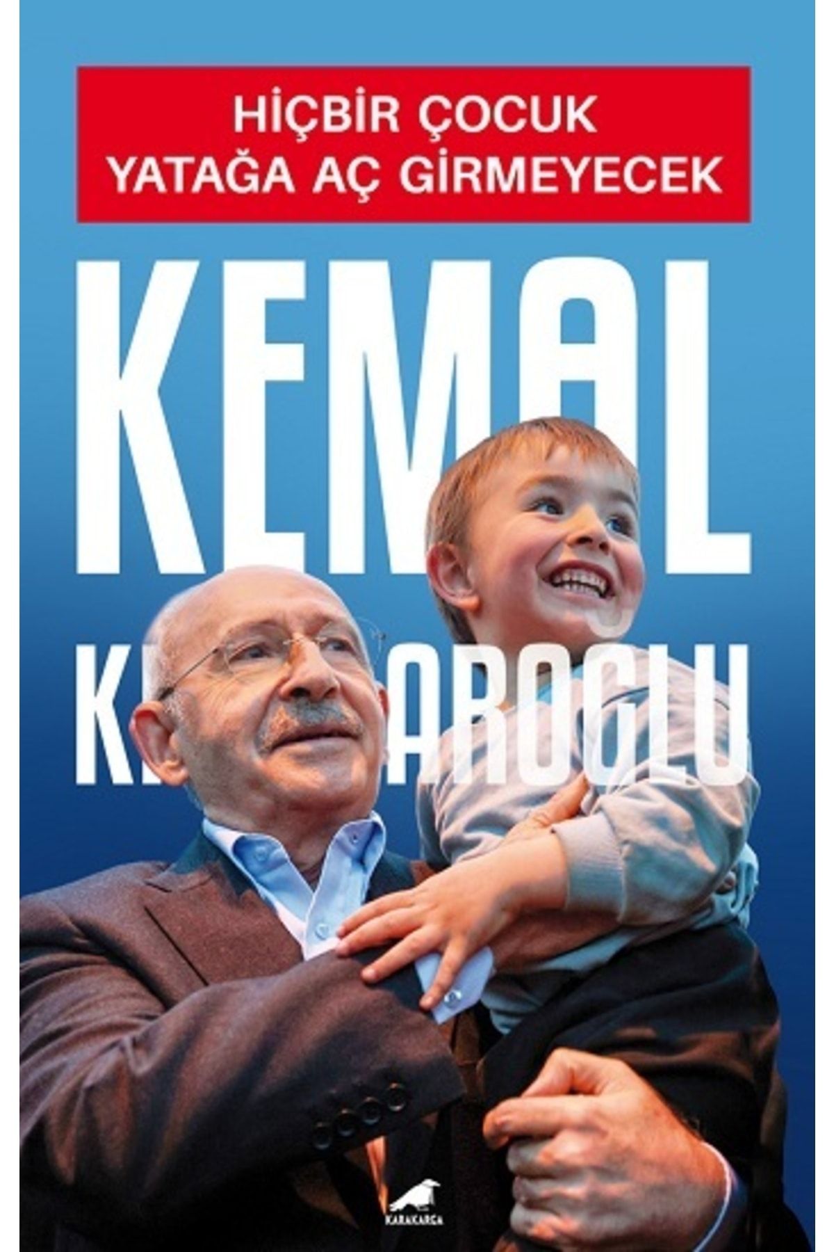 Karakarga Yayınları Hiçbir Çocuk Yatağa Aç Girmeyecek Kemal Kılıçdaroğlu