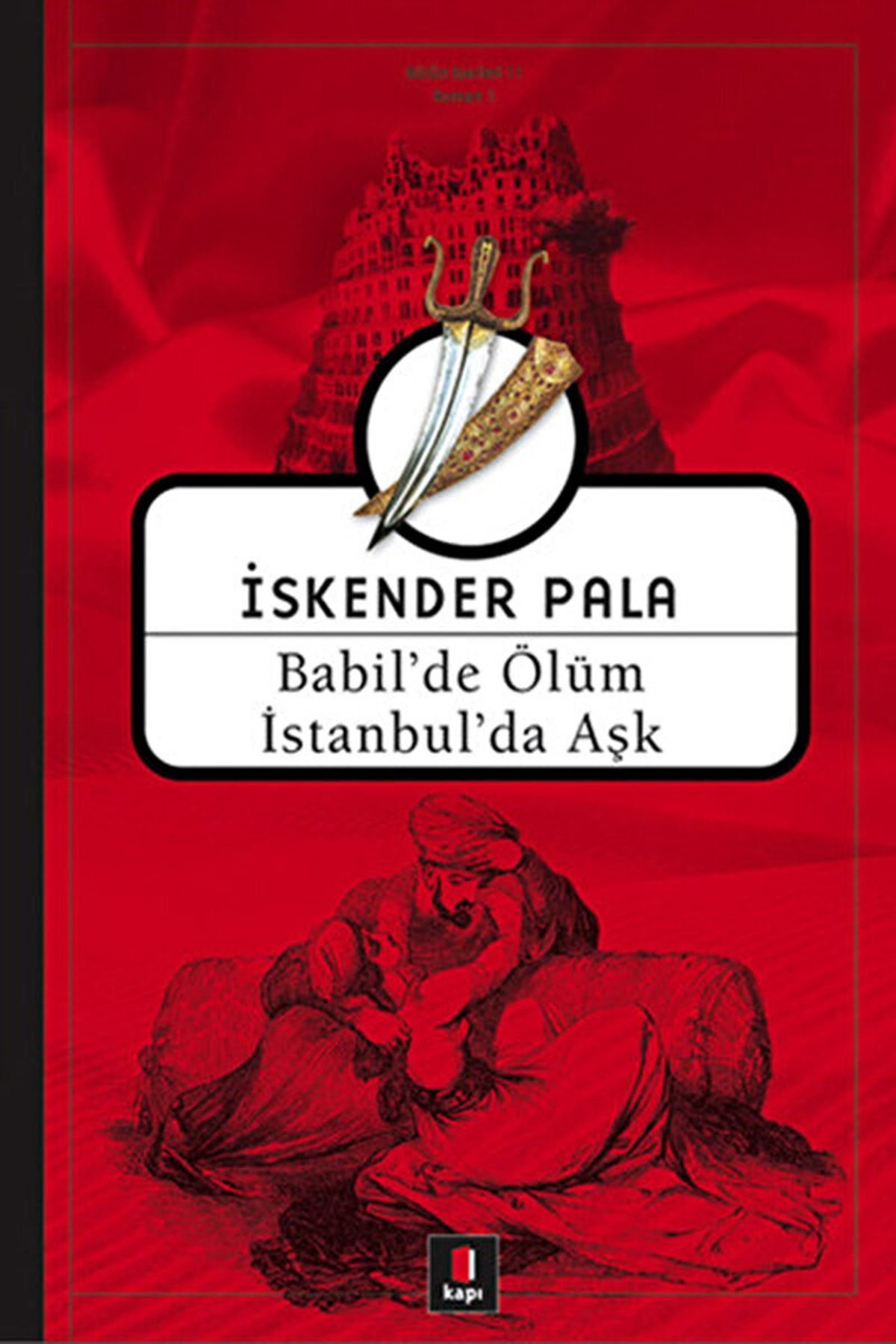 Kapı Yayınları Babil’de Ölüm Istanbul’da Aşk / Iskender Pala / / 9789758950119