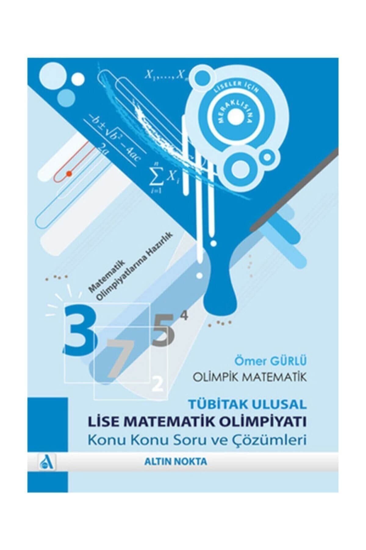 Altın Nokta Basım Yayın Yayınları Olimpik Matematik - Tübitak Ulusal Lise Matematik Olimpiyatı - Ömer Gürlü