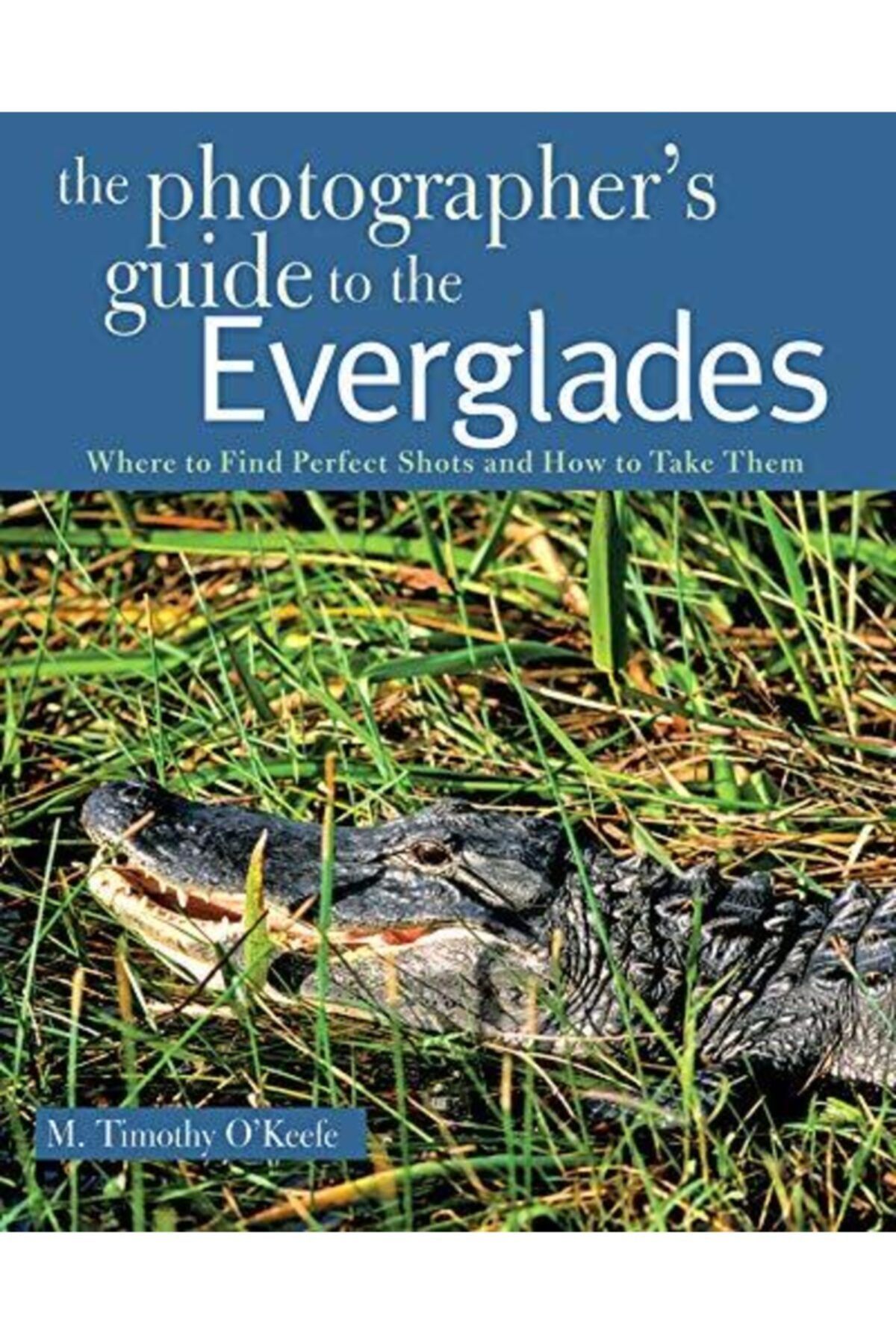 W. W. Norton & Company The Photographer's Guide To The Everglades: Where To Find Perfect Shots And How To Take Them