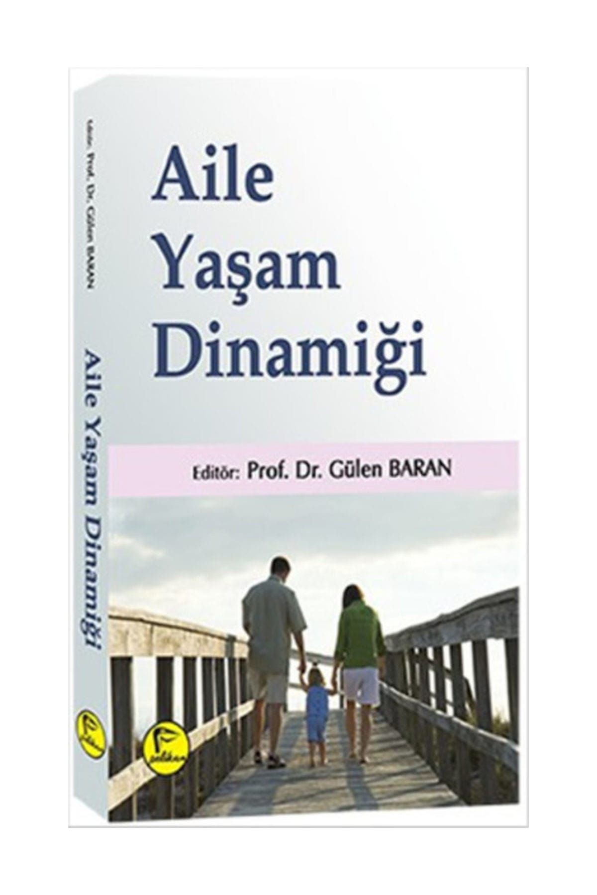 Pelikan Yayınları Aile Yaşam Dinamiği / - Gülen Baran