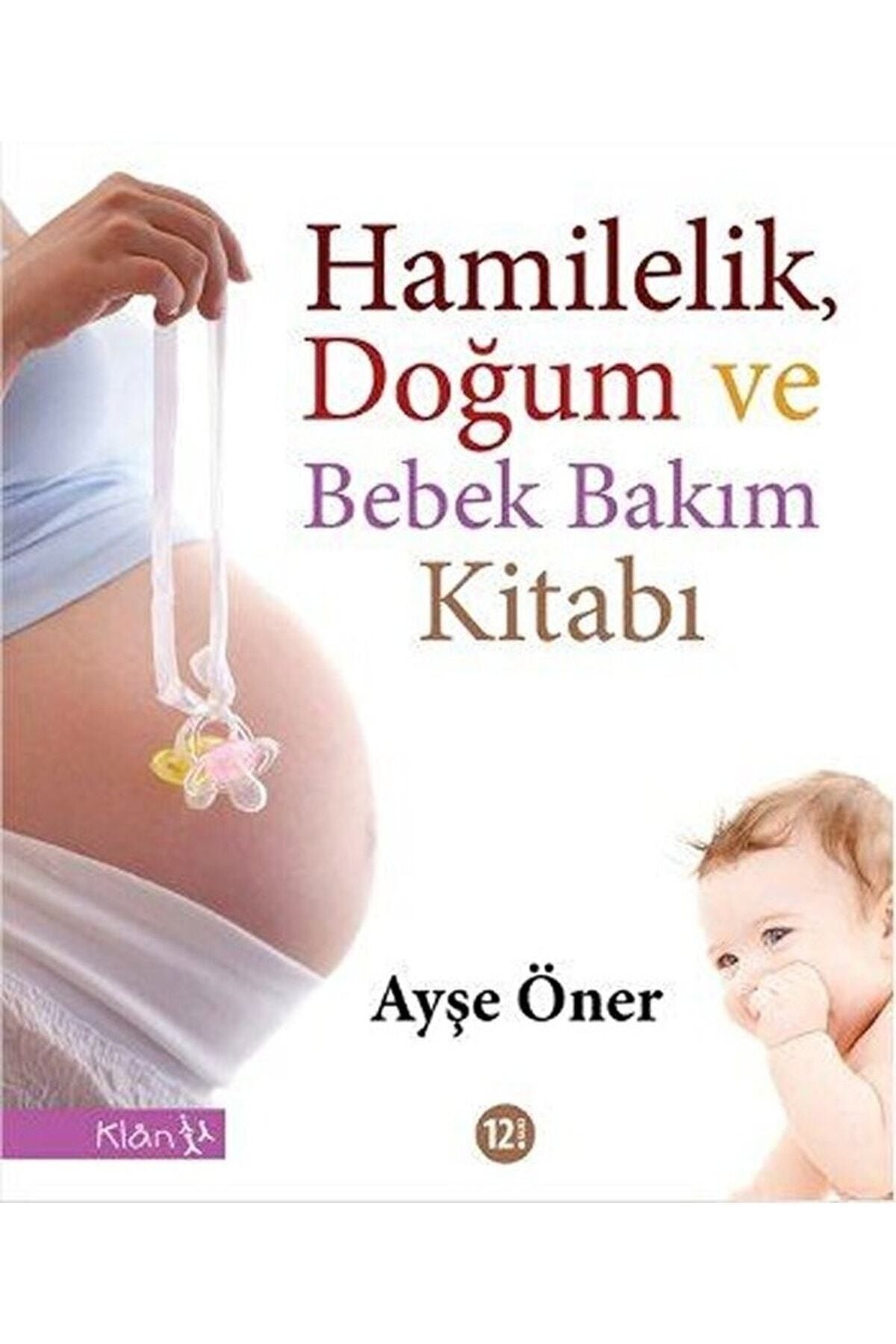 Klan Yayınları Hamilelik, Doğum Ve Bebek Bakım Kitabı / Ayşe Öner / / 9789756388846