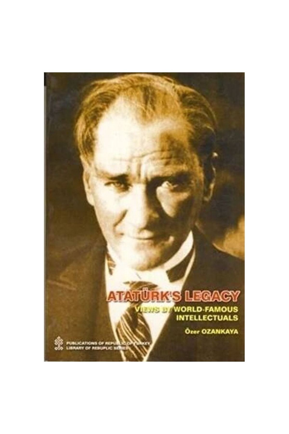 Türkiye İş Bankası Kültür Yayınları Ataturks Legacy Views By World Famous Intellectual Özer Ozankaya