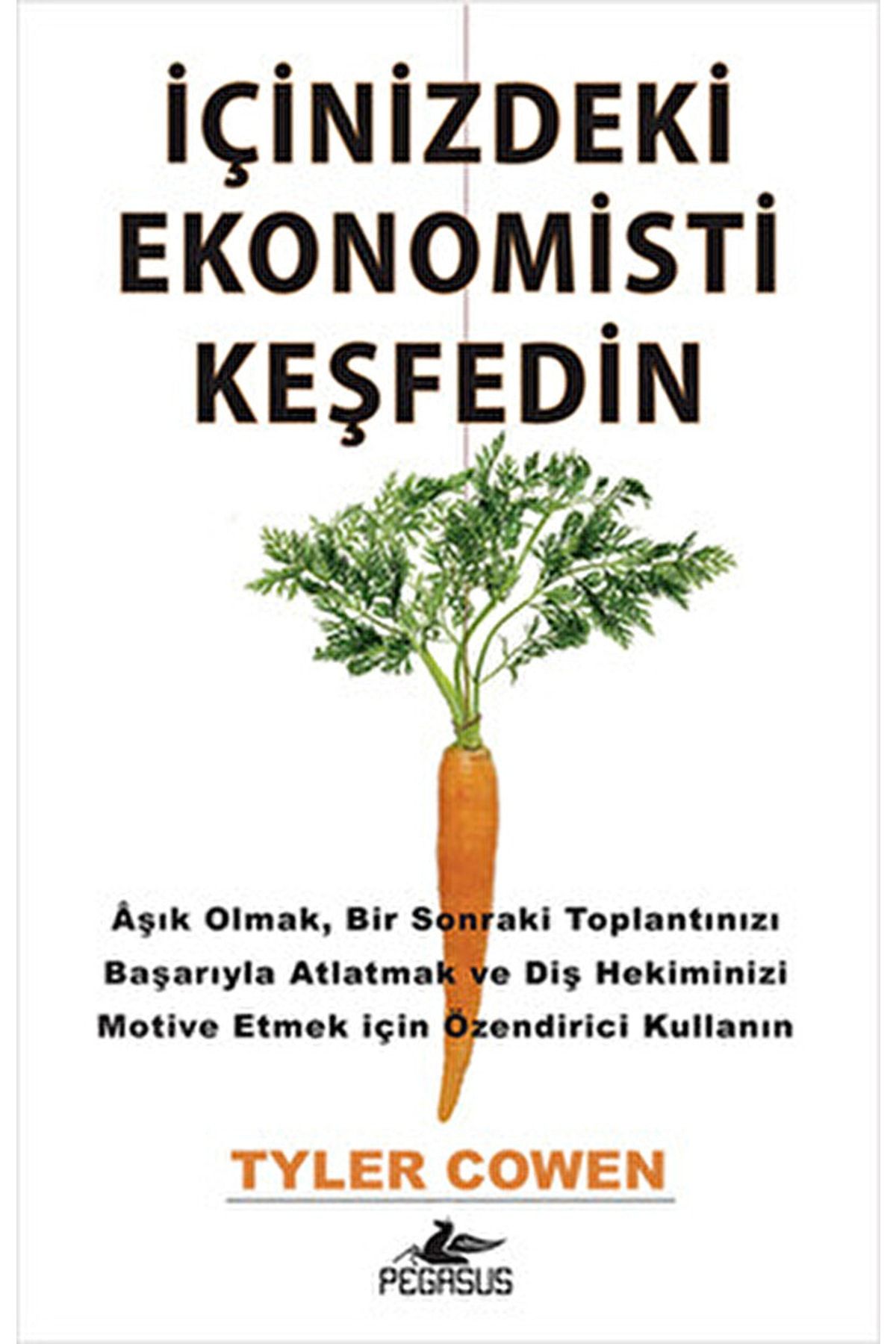 Pegasus Yayınları Içinizdeki Ekonomisti Keşfedin - Pegasus Yayınları - Tyler Cowen Kitabı