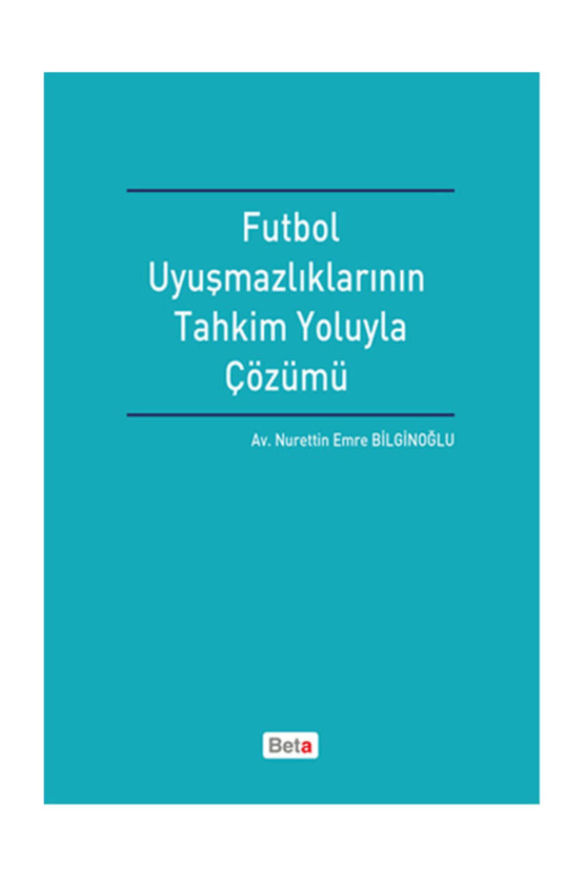 Beta Yayınları Futbol Uyuşmazlıklarının Tahkim Yoluyla Çözümü