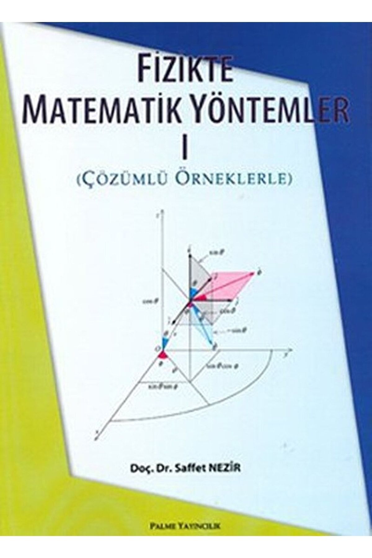 Palme Yayıncılık Fizikte Matematik Yöntemler 1 / Saffet Nezir / / 9799944341256
