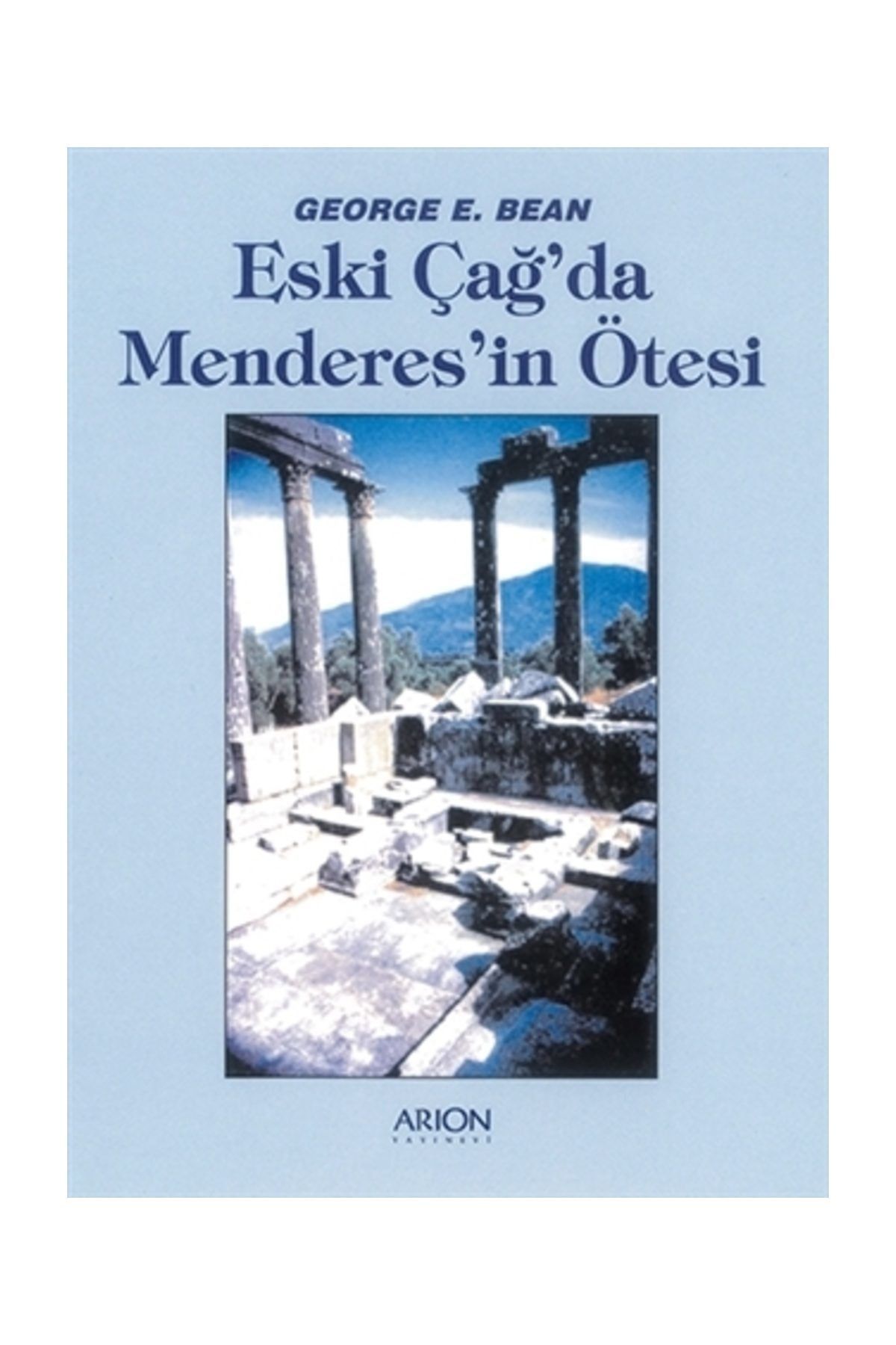 Arion Yayınevi Eski Çağ'da Menderes’in Ötesi - George E. Bean
