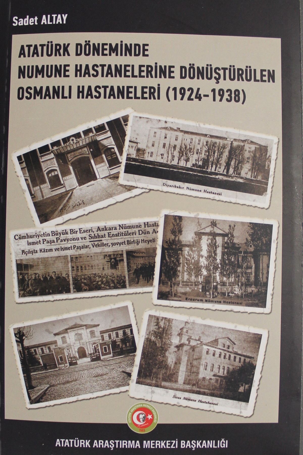 Atatürk Araştırma Merkezi Atatürk Döneminde Numune Hastanelerine Dönüştürülen Osmanlı Hastaneleri (1924-1938) - Sadet Altay