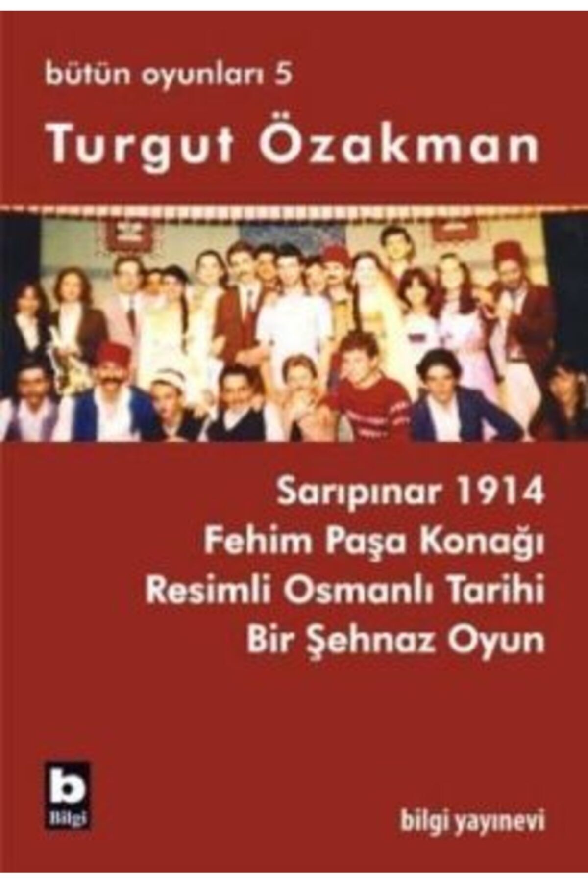 Bilgi Yayınları Turgut Özakman Bütün Oyunları 5 / Turgut Özakman /