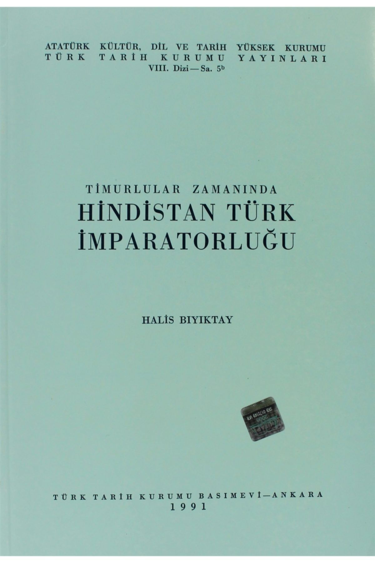 Türk Tarih Kurumu Yayınları Timurlular Zamanında Hindistan Türk Imparatorluğu - Halis Bıyıktay