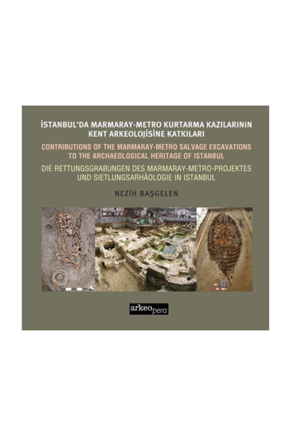 Arkeoloji ve Sanat Yayınları Istanbul'da Marmaray-metro Kazılarının Kent Arkeolojisine Katkıları (türkçe / Ingilizce / Almanca)
