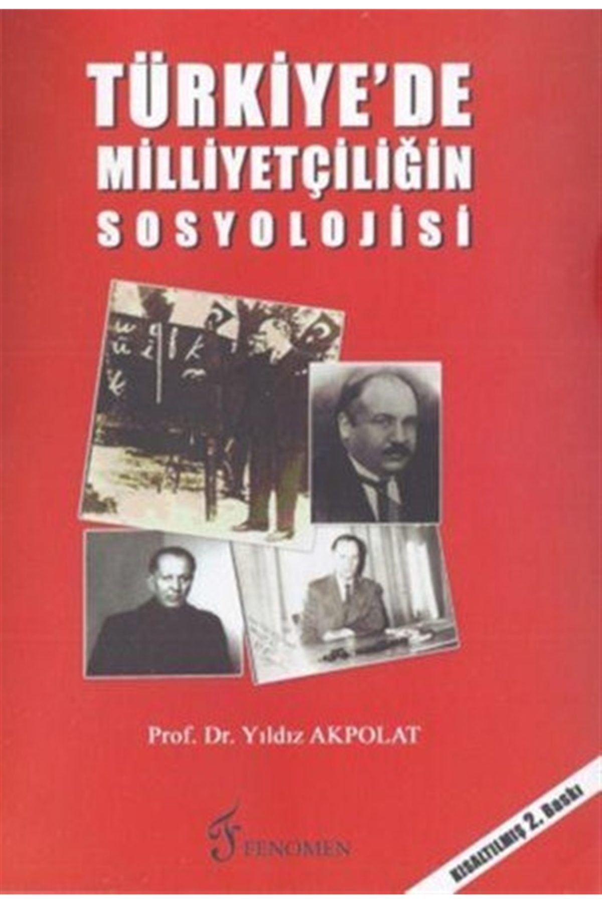 Fenomen Yayıncılık Türkiye’de Milliyetçiliğin Sosyolojisi - Yıldız Akpolat