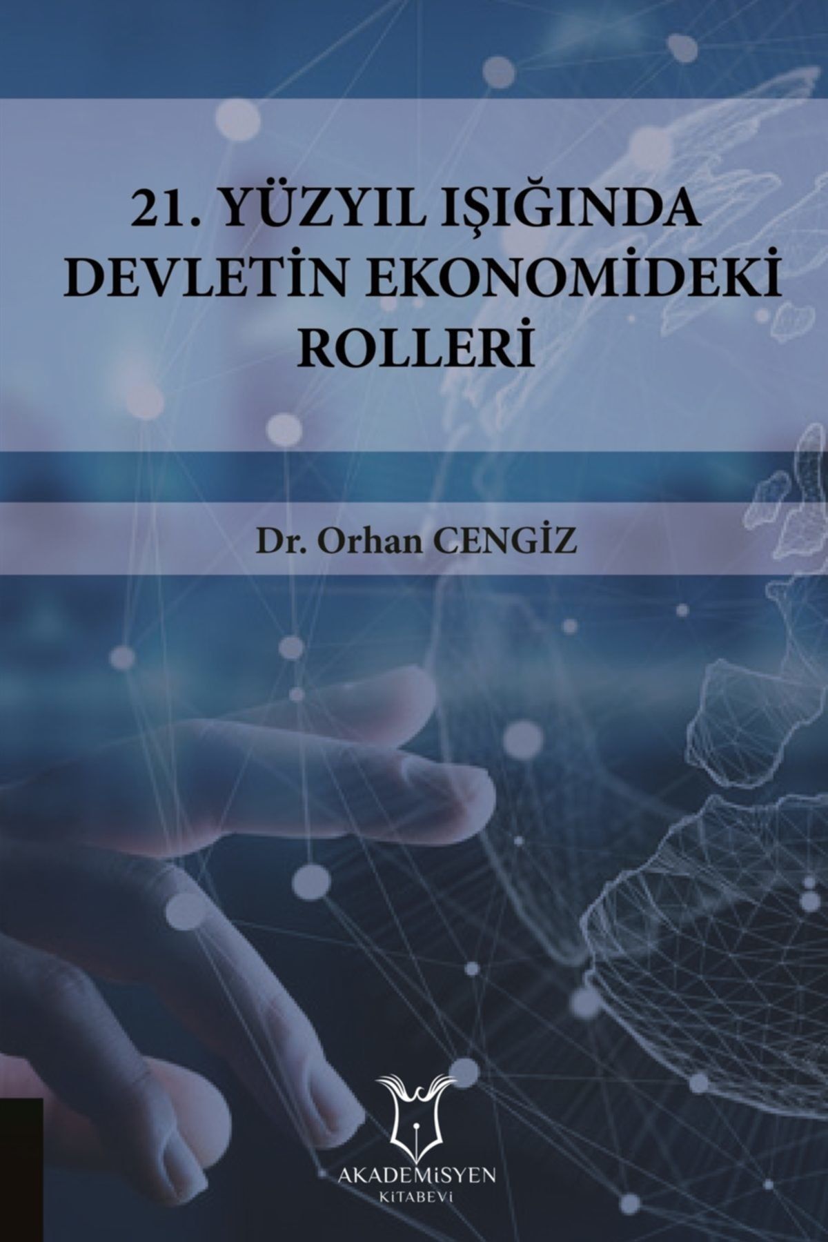 Akademisyen Kitabevi 21.yüzyıl Işığında Devletin Ekonomideki Rolleri - Orhan Cengiz