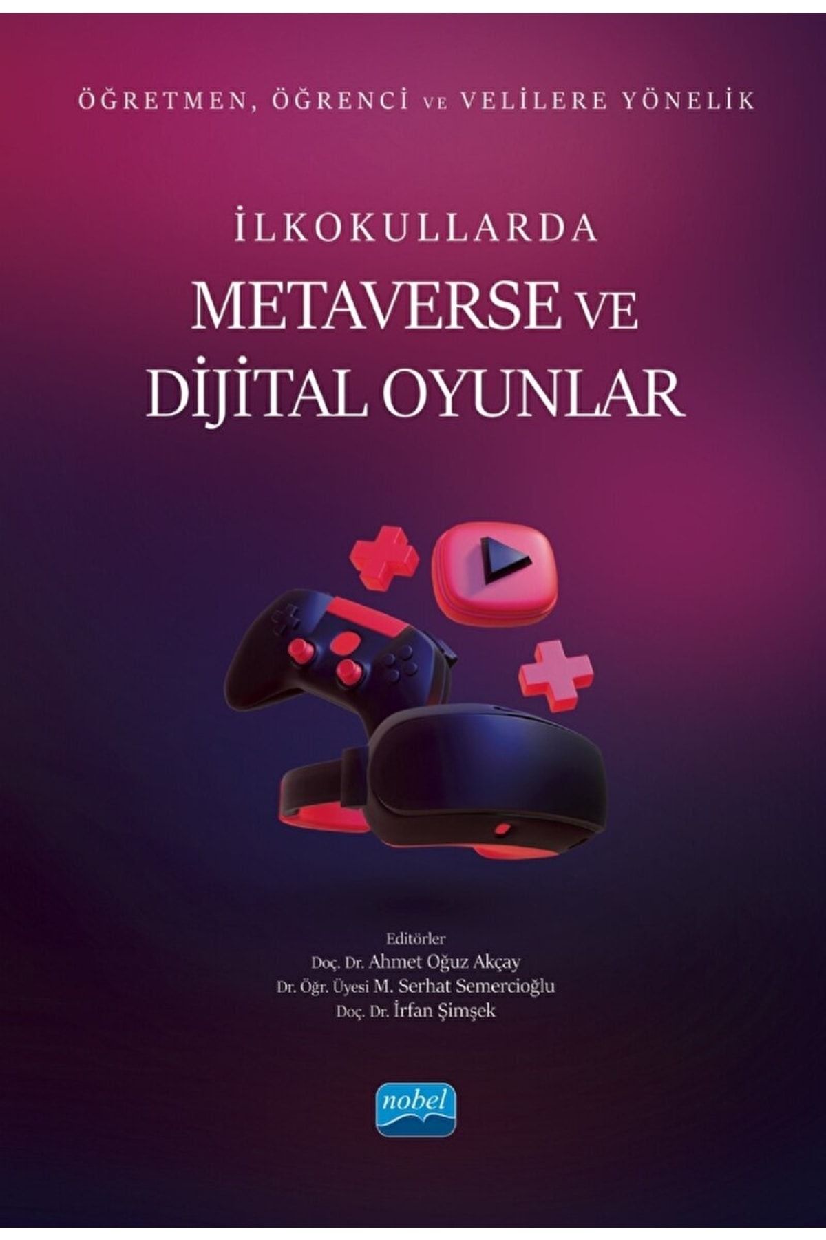 Nobel Akademik Yayıncılık Öğretmen, Öğrenci Ve Velilere Yönelik Ilkokullarda Metaverse Ve Dijital Oyunlar / 9786253971700