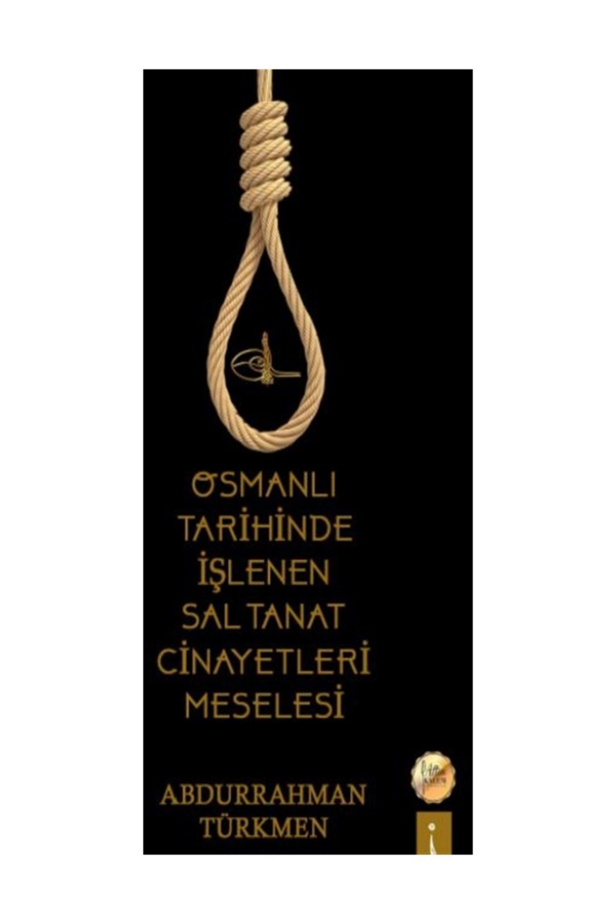 İkinci Adam Yayınları Osmanlı Tarihinde Işlenen Saltanat Cinayetleri Meselesi - Abdurrahman Türkmen