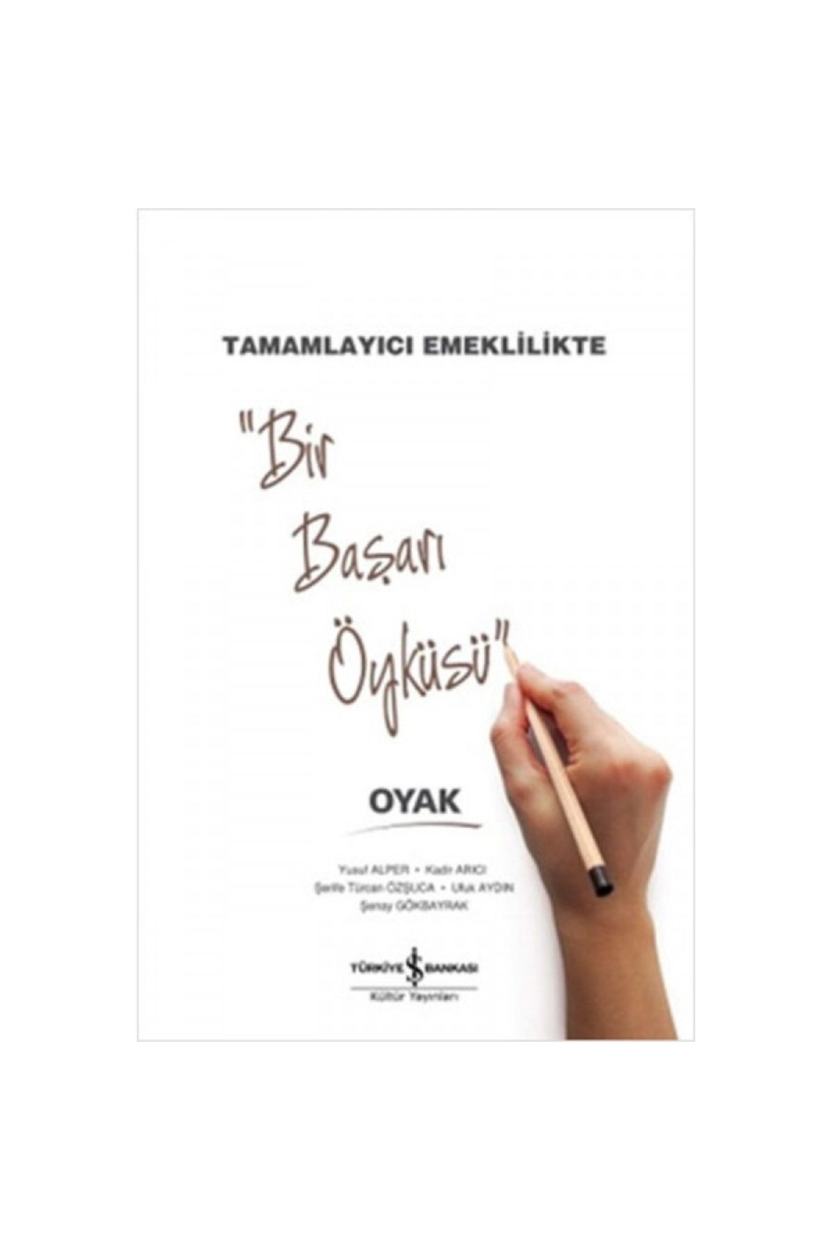 Türkiye İş Bankası Kültür Yayınları Bir Başarı Öyküsü - Tamamlayıcı Emeklilikte Oyak