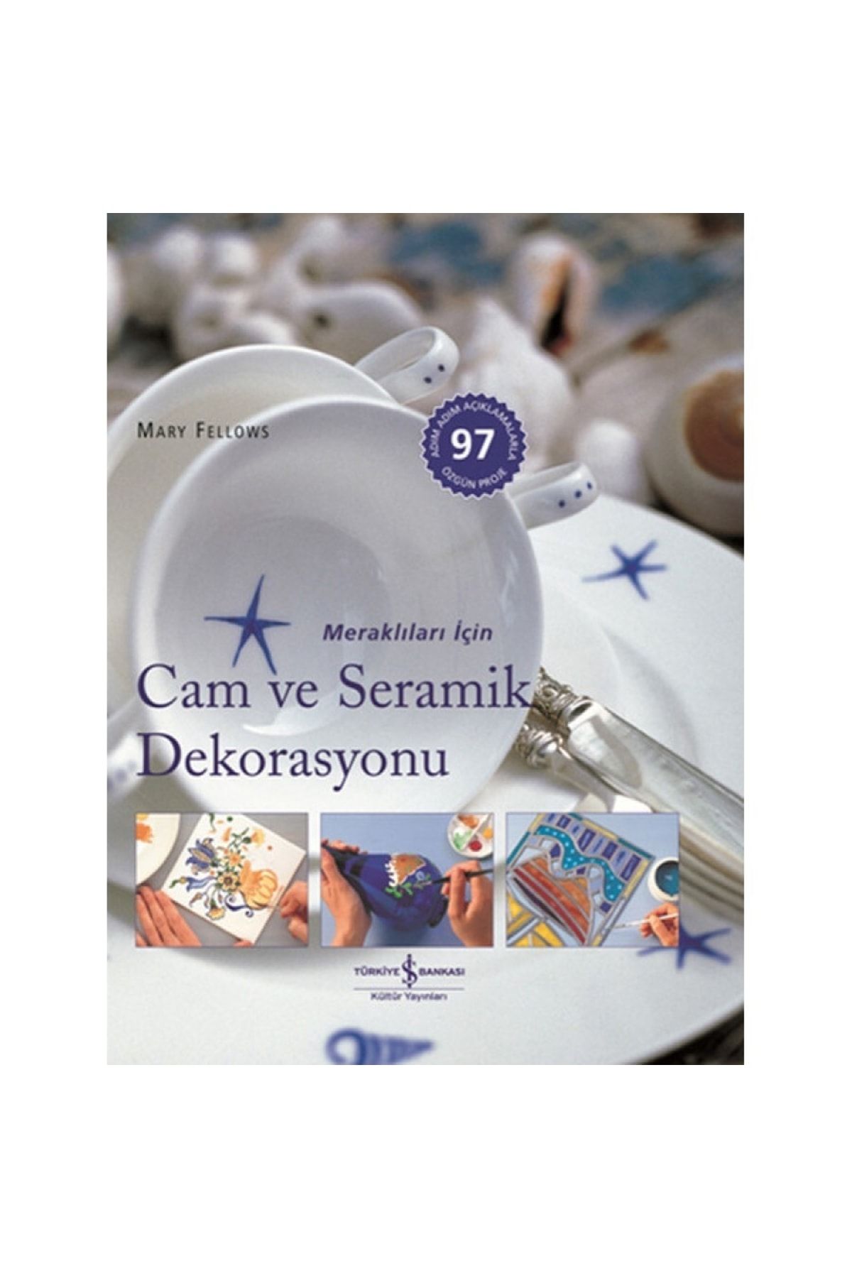 Türkiye İş Bankası Kültür Yayınları Meraklıları Için Cam Ve Seramik Dekorasyonu Mary Fellows