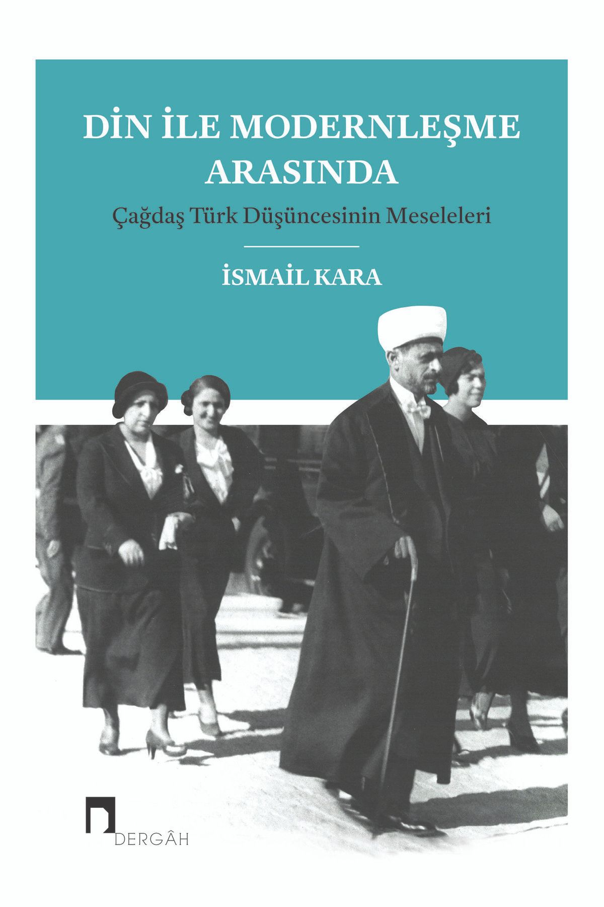 Dergah Yayınları Din ile Modernleşme Arasında / İsmail Kara / Dergah Yayınları