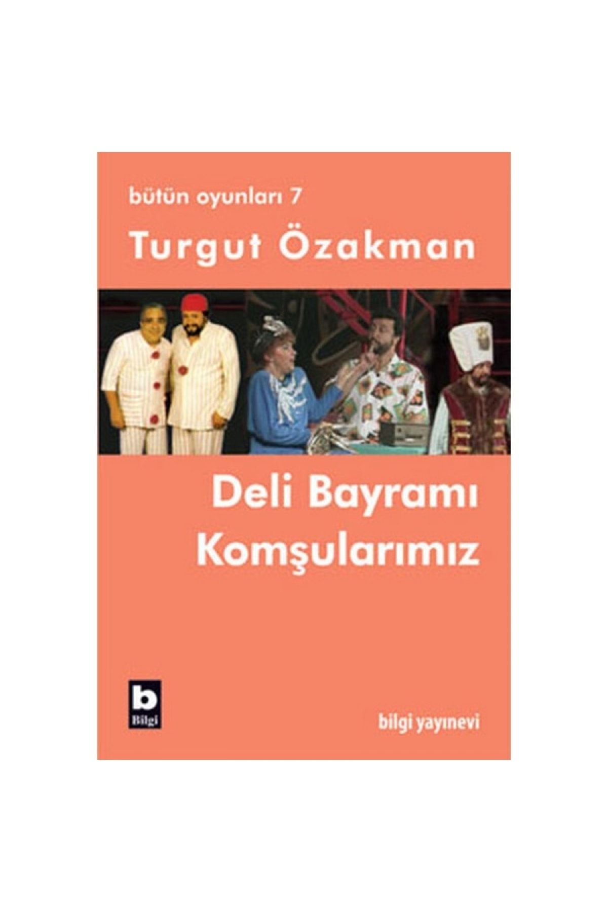 Bilgi Yayınları Deli Bayramı / Komşularımız (bütün Oyunları-7) Turgut Özakman