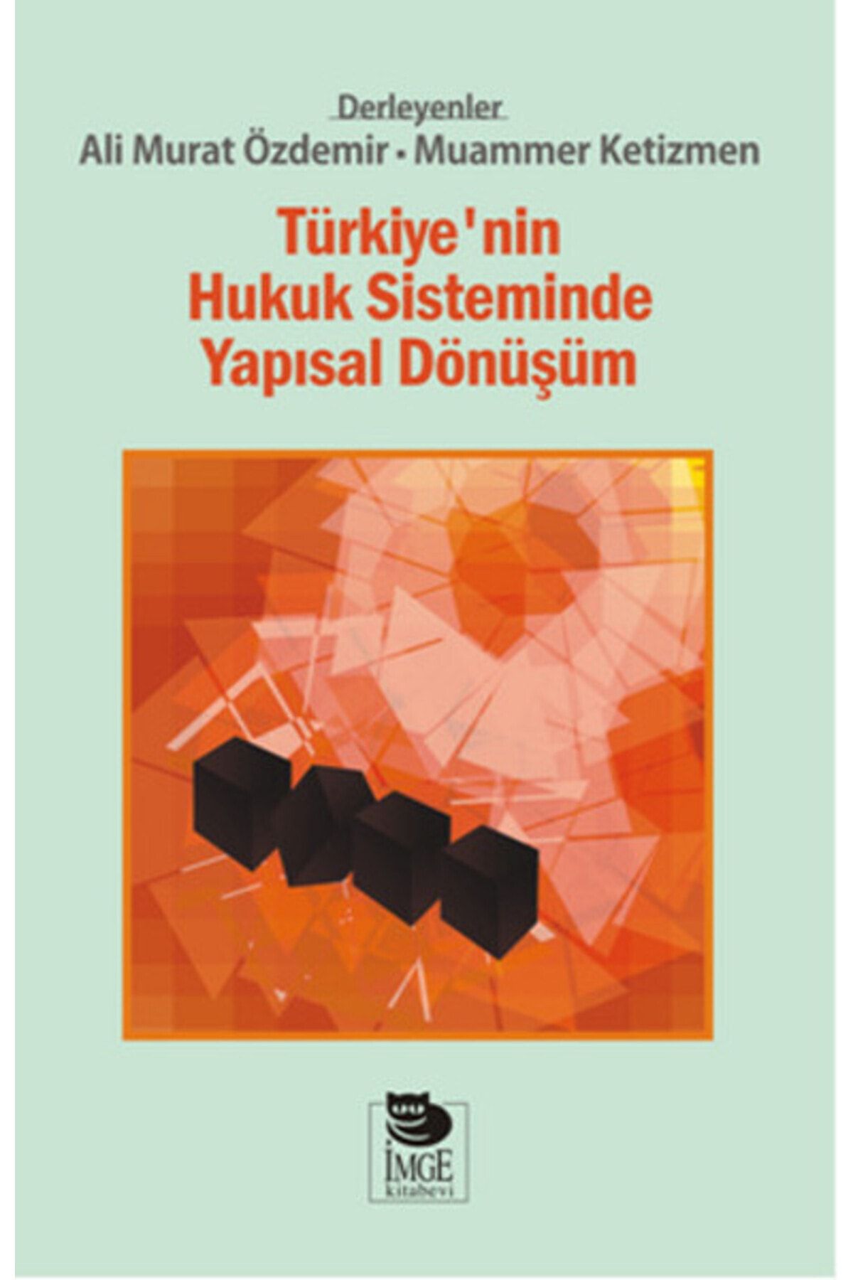 İmge Kitabevi Yayınları Türkiye'nin Hukuk Sisteminde Yapısal Dönüşüm