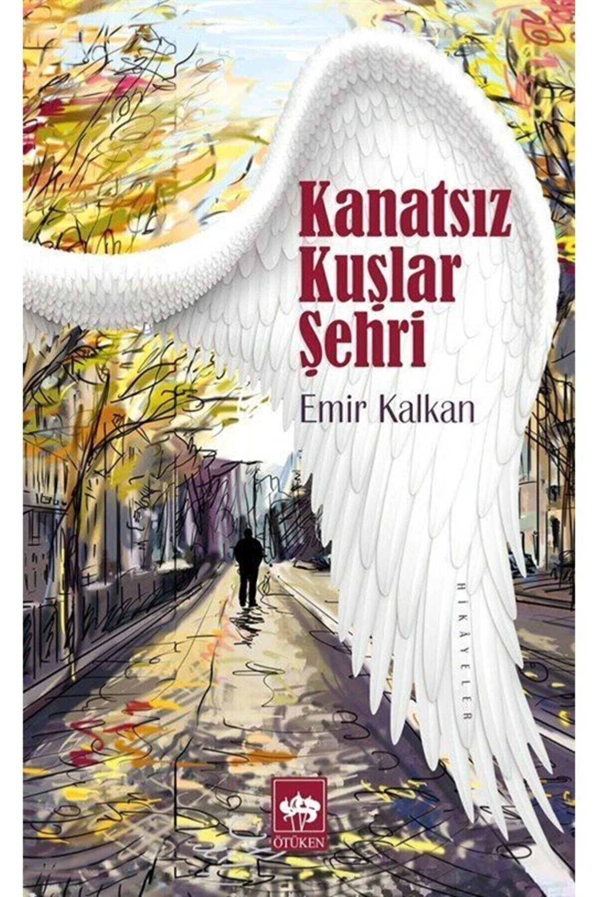 Ötüken Neşriyat Kanatsız Kuşlar Şehri/ Emir Kalkan