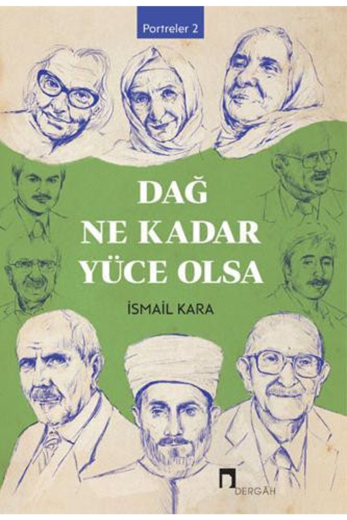 Dergah Yayınları Dağ Ne Kadar Yüce Olsa Portreler 2 . Cilt / İsmail Kara / Dergah Yayınları