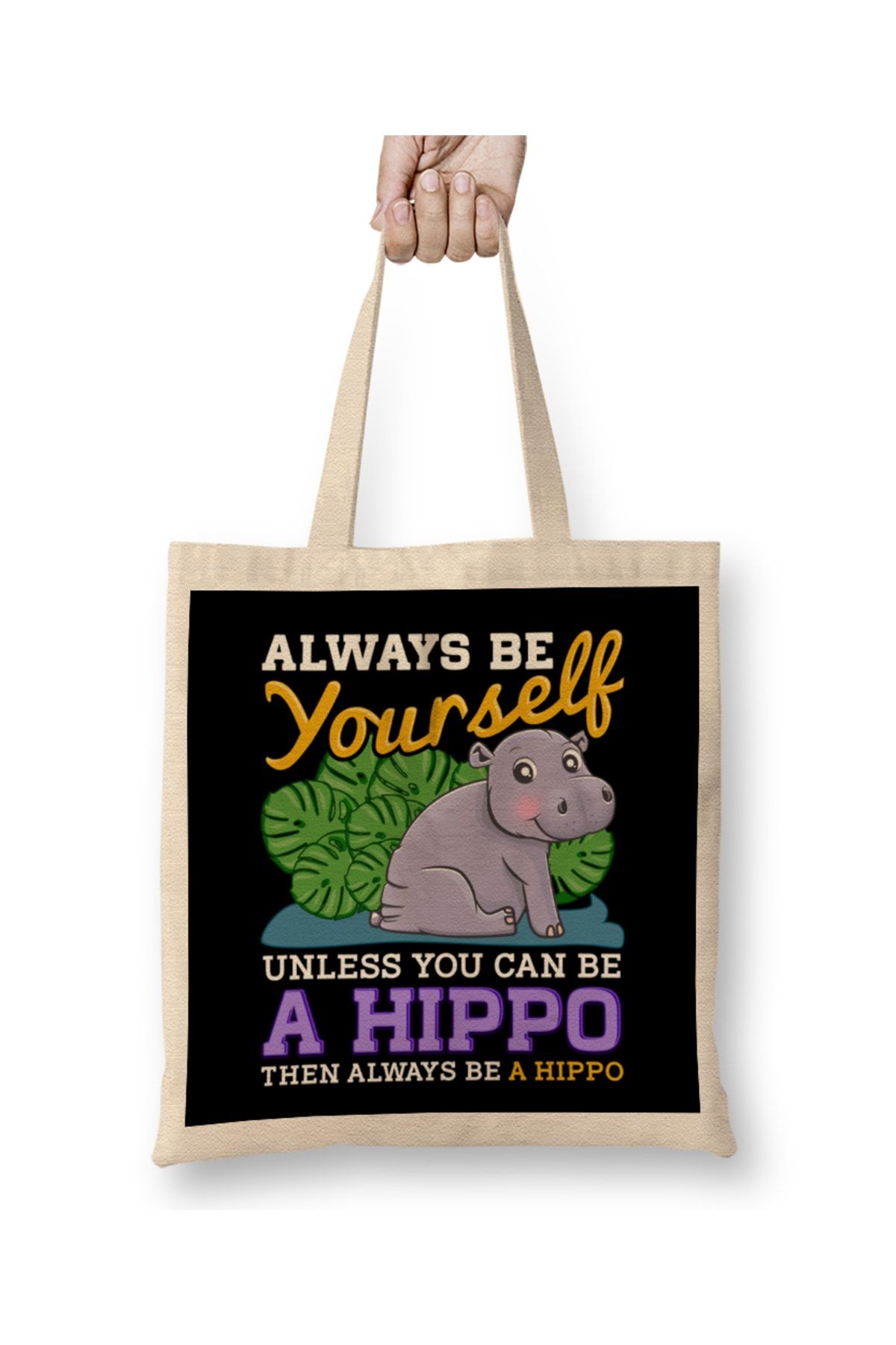 Baskı Dükkanı Cute Always Be Yourself Unless You Can Be a Hippo Bez Çanta Uzun Saplı