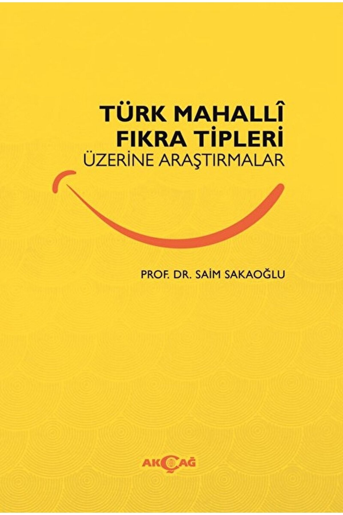 Akçağ Yayınları Türk Mahalli Fıkra Tipleri Üzerine Araştırmalar / Saim Sakaoğlu / / 9786053427902
