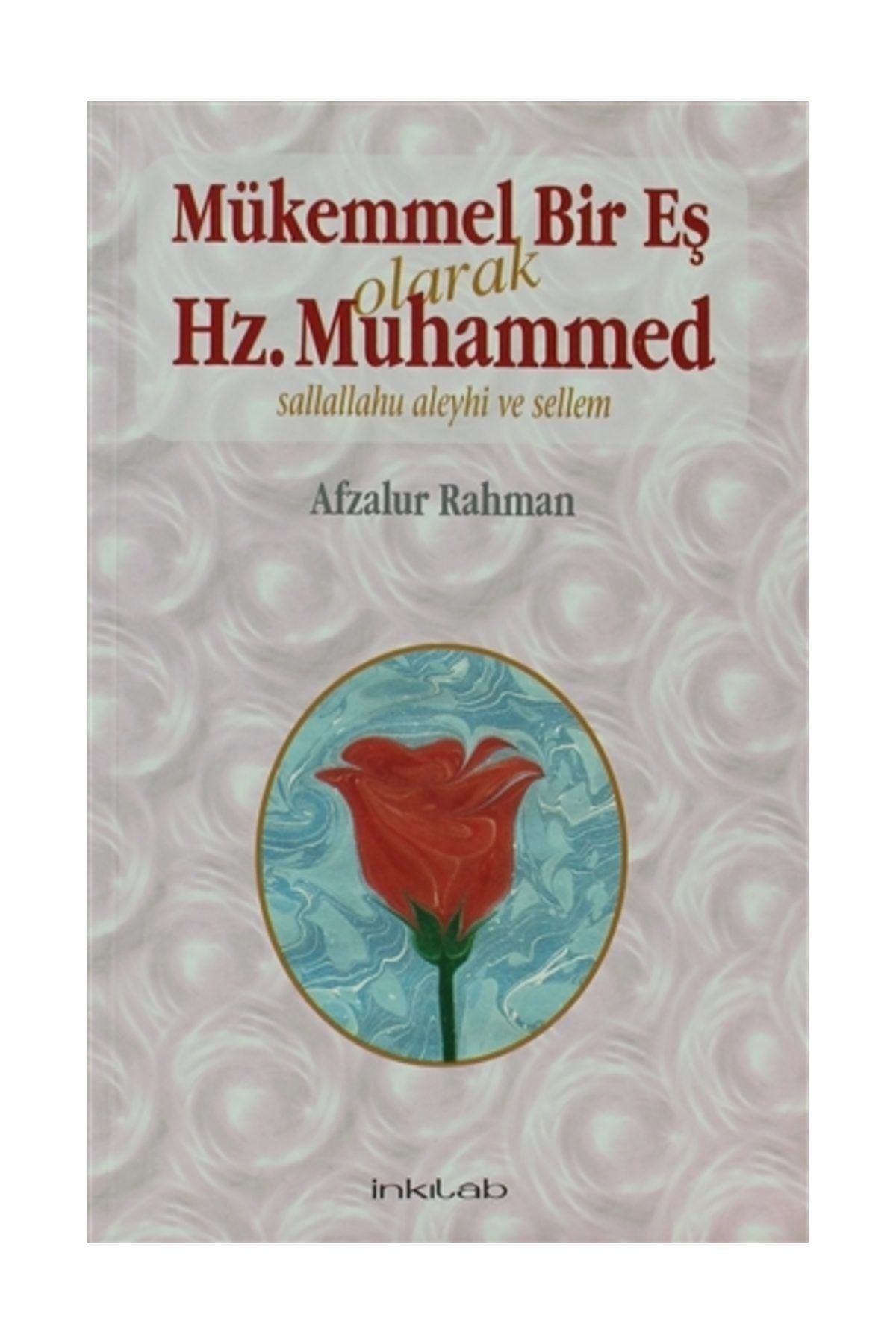 İnkılap Kitabevi Mükemmel Bir Eş Olarak Hz. Muhammed - Afzalur Rahman 9789757560852