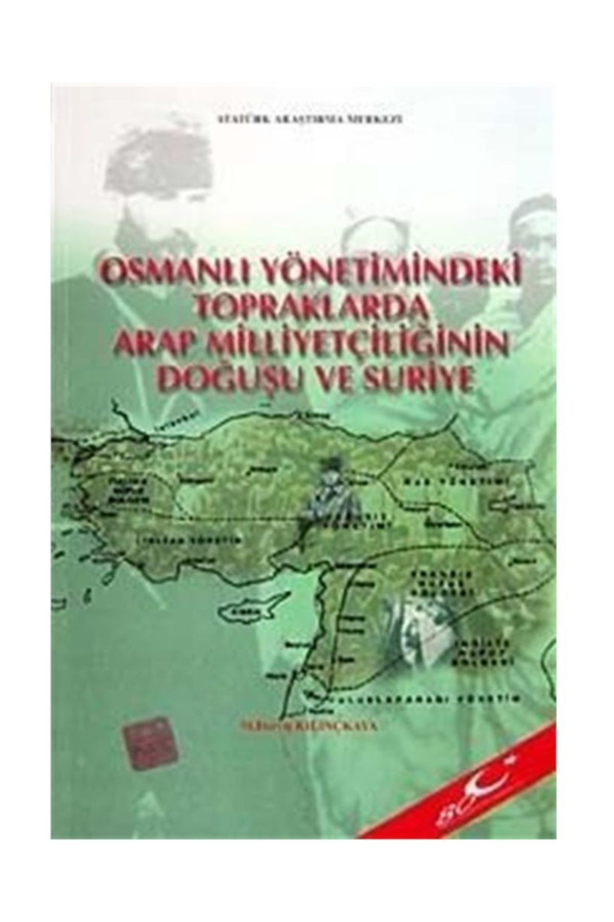 Atatürk Araştırma Merkezi Osmanlı Yönetimindeki Topraklarda Arap Milliyetçiliğinin Doğuşu Ve Suriye