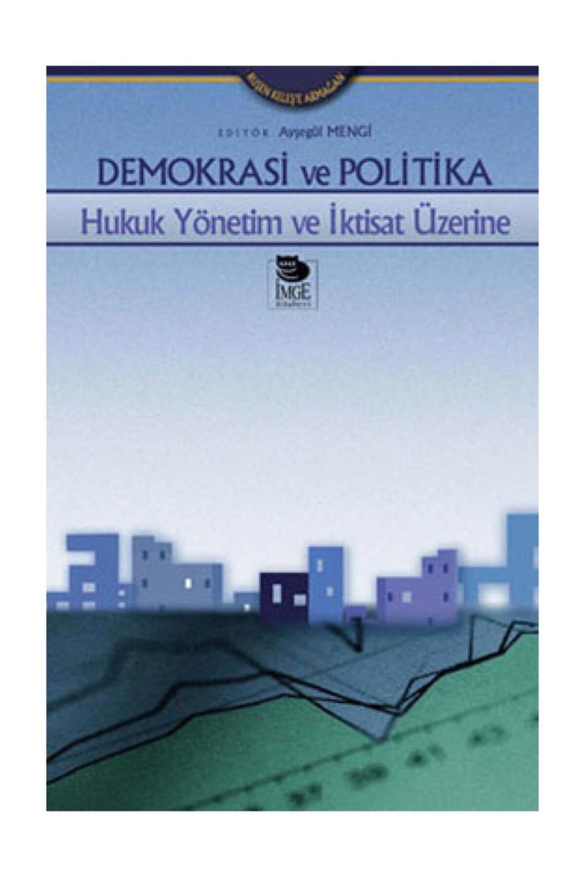 İmge Kitabevi Yayınları Demokrasi ve Politika  Hukuk Yönetim ve İktisat Üzerine - Derleme