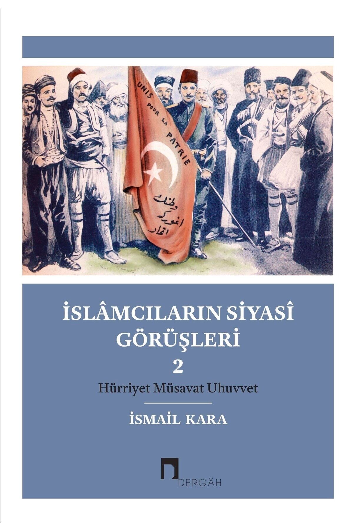 Dergah Yayınları İslamcıların Siyasi Görüşleri 2 / İsmail Kara / Dergah Yayınları