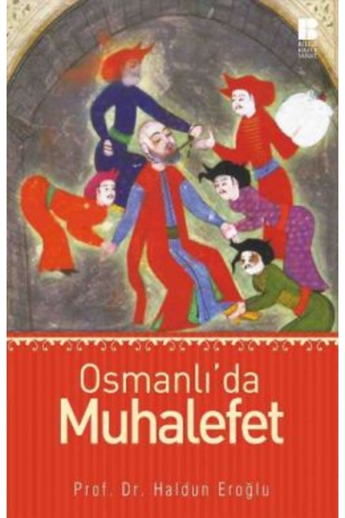 Bilge Kültür Sanat Osmanlı’da Muhalefet