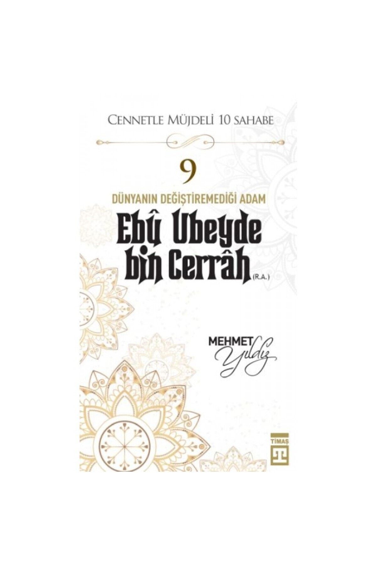 Timaş Yayınları Cennetle Müjdeli 10 Sahabe - 9 Ebû Ubeyde Bin Cerrâh (R.A.)
