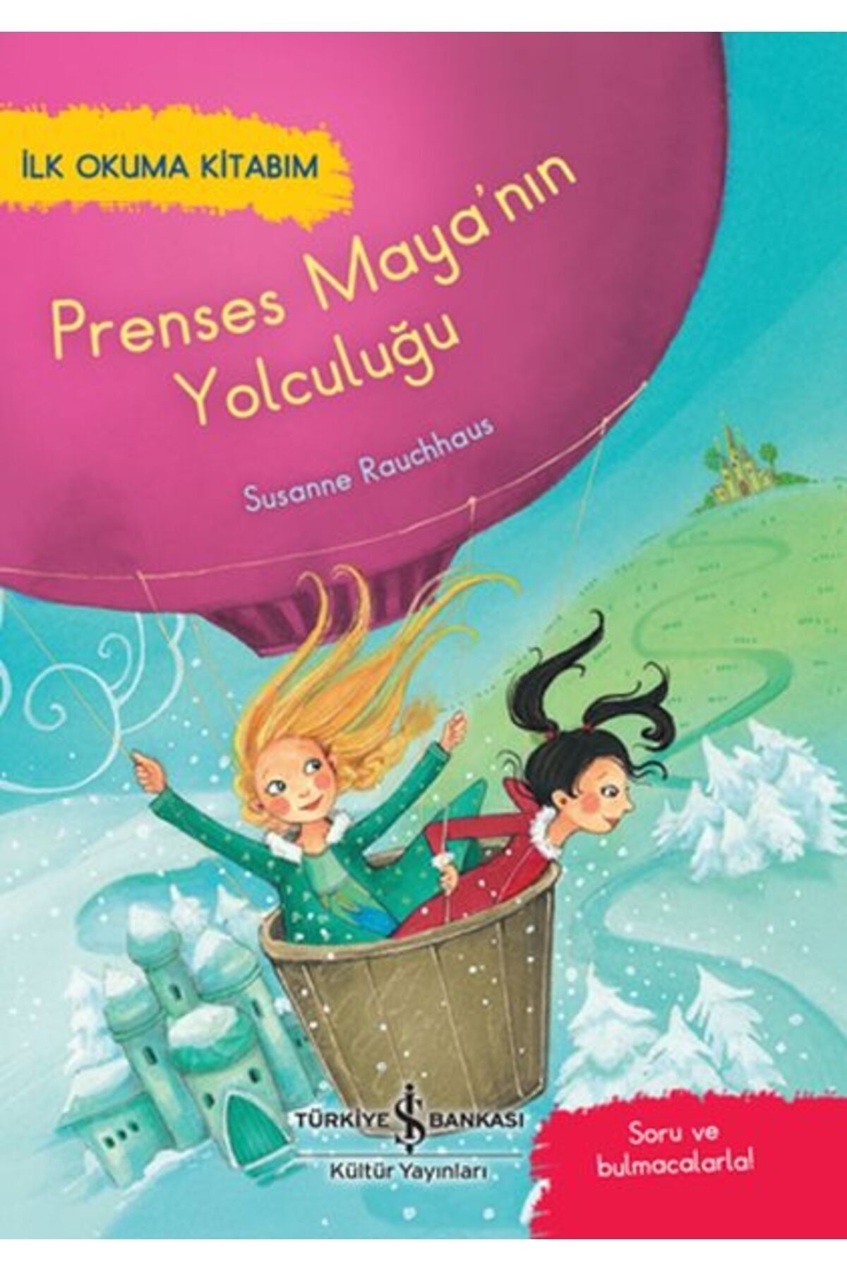 Türkiye İş Bankası Kültür Yayınları Prenses Maya'nın Yolculuğu - İlk Okuma Kitabım
